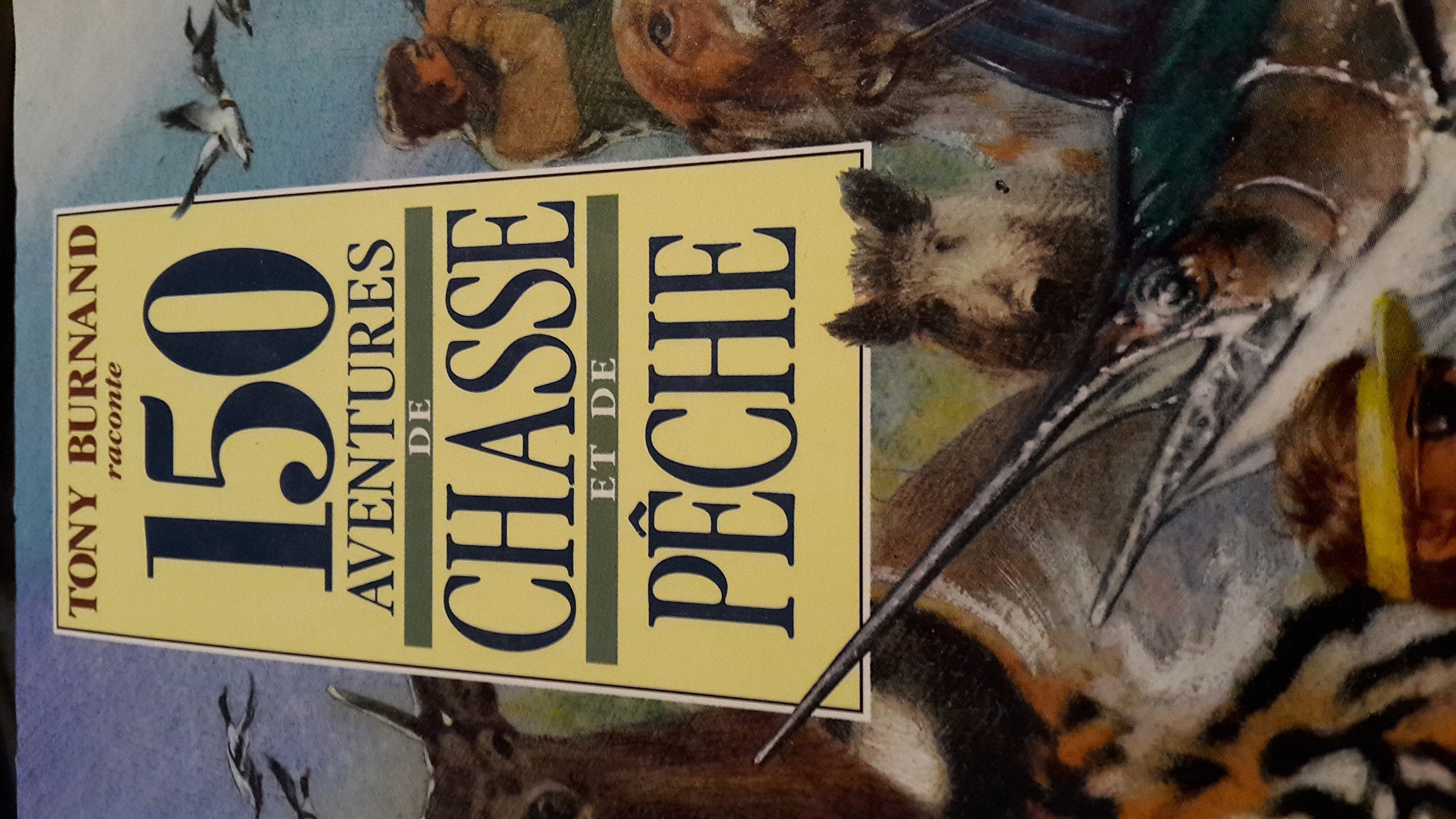 150 aventures de chasse et de pêche 9782218030260