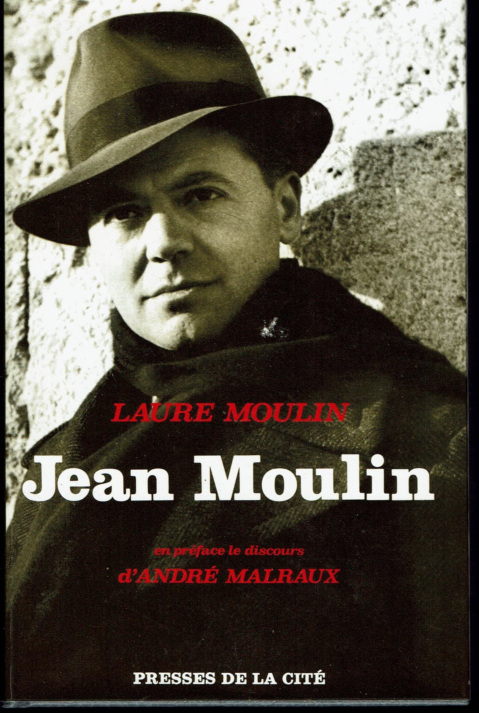 Laure Moulin. Jean Moulin : . En préface, discours d'André Malraux au Panthéon le 19 décembre 1964 