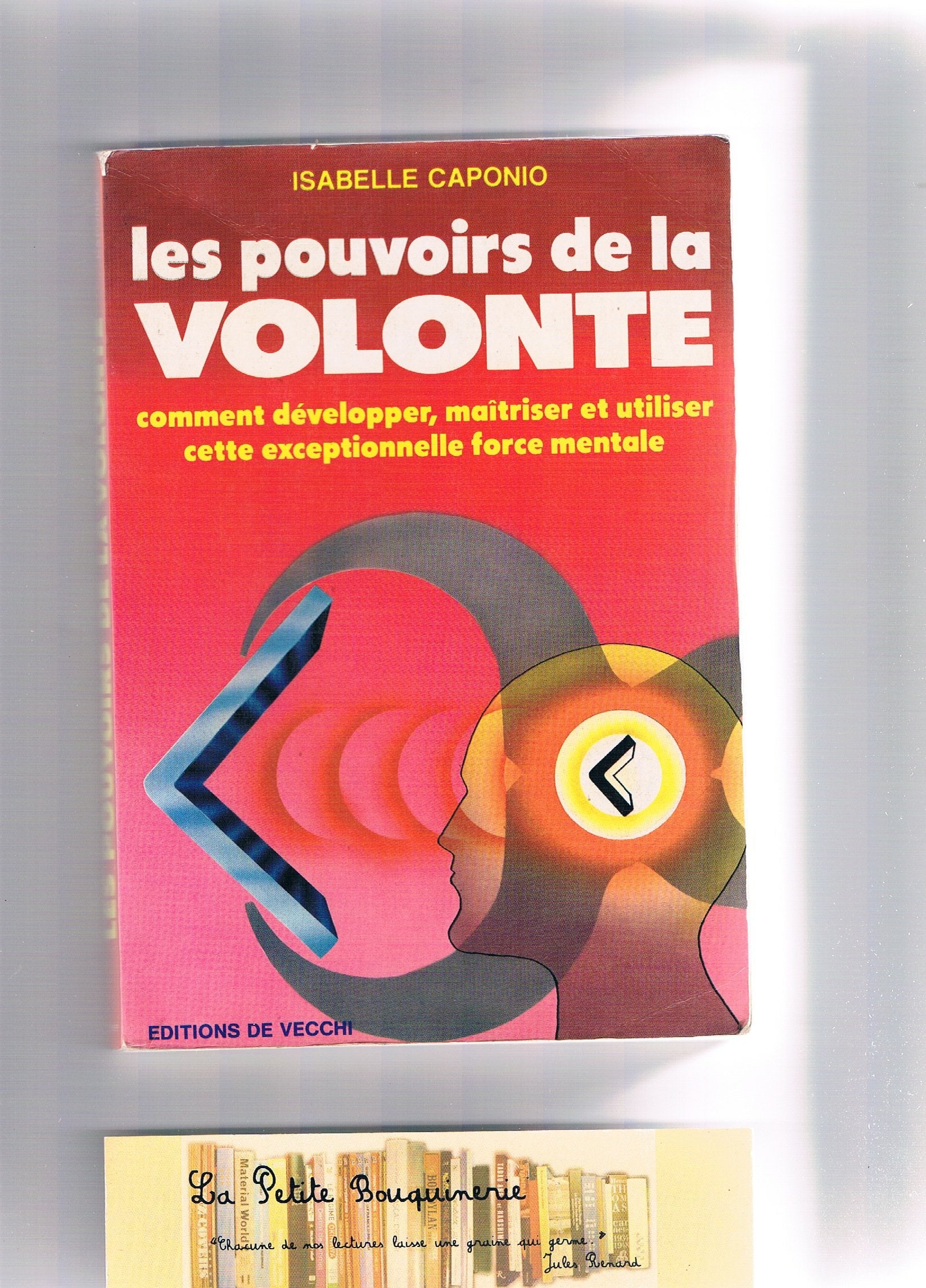 Les pouvoirs de la volonte / comment développer, maîtriser et utiliser cette exceptionnelle force me 9782732806570