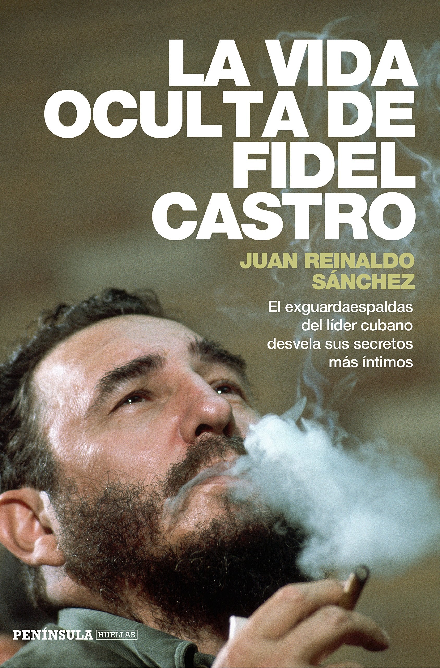 La vida oculta de Fidel Castro: El exguardaespaldas del líder cubano desvela sus secretos más íntimos 9788499423548