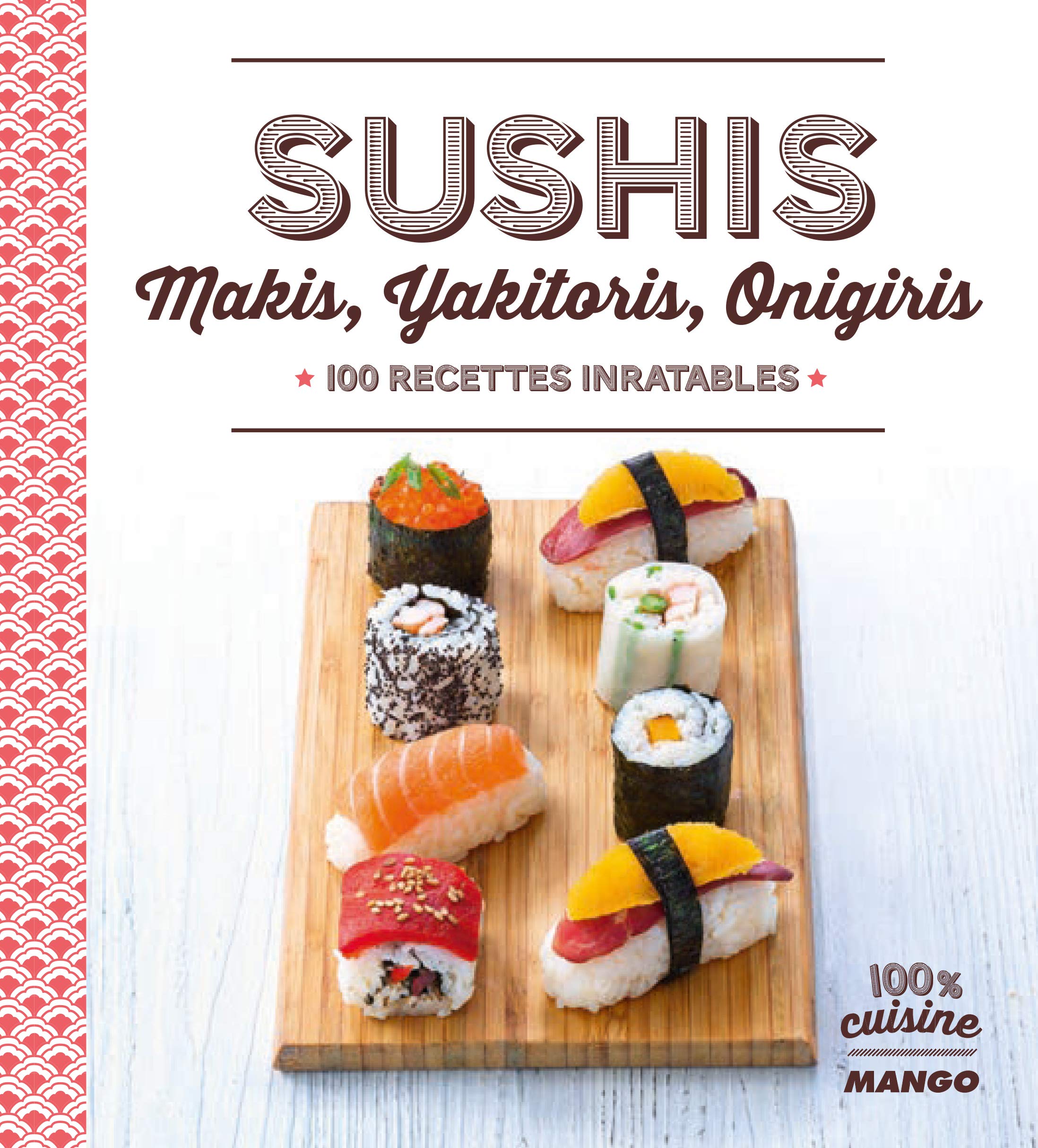 Sushis, Makis, Yakitoris, Onigiris: 100 recettes inratables 9782317015373