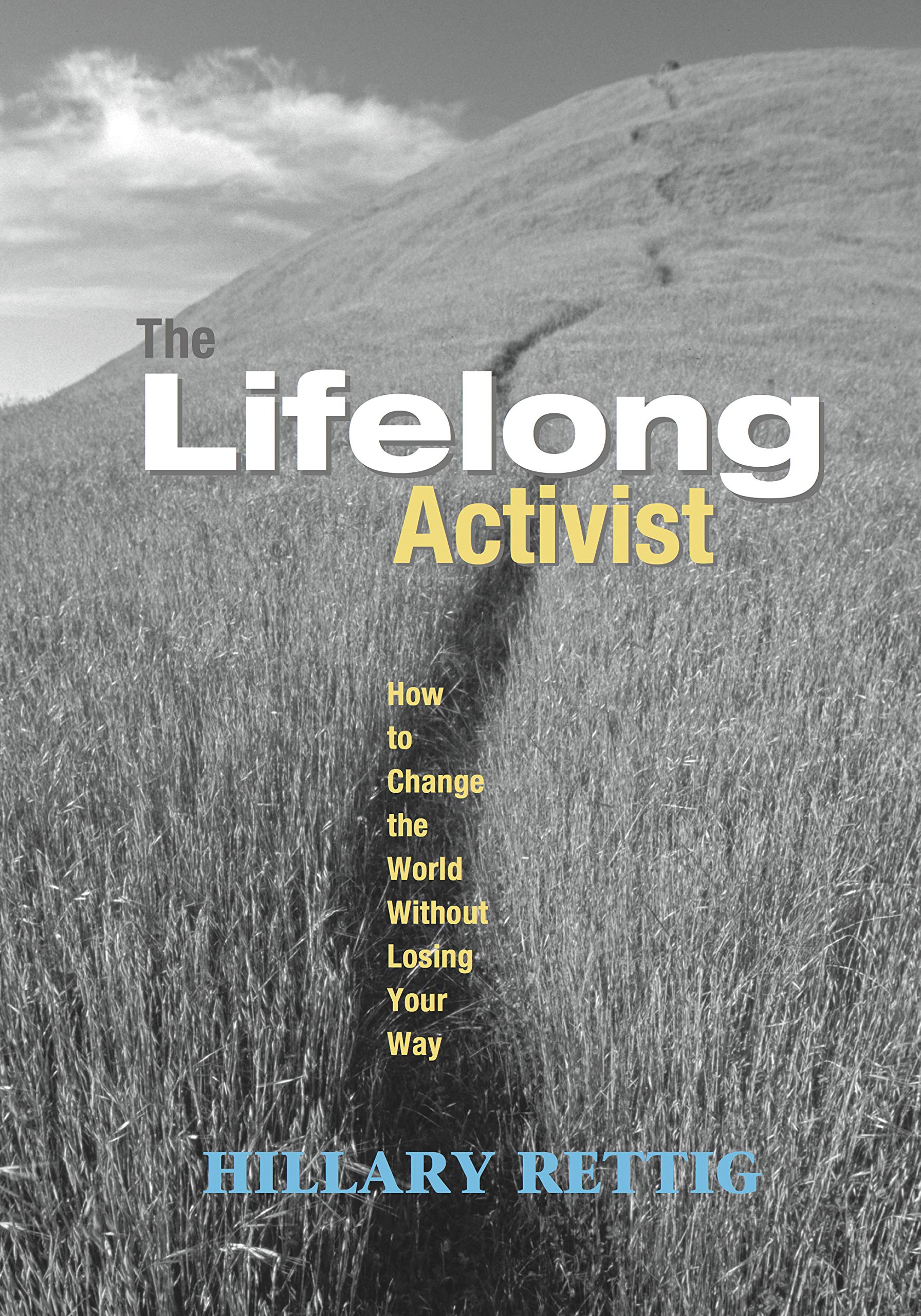 The Lifelong Activist: How to Change the World Without Losing Your Way 9781590560907