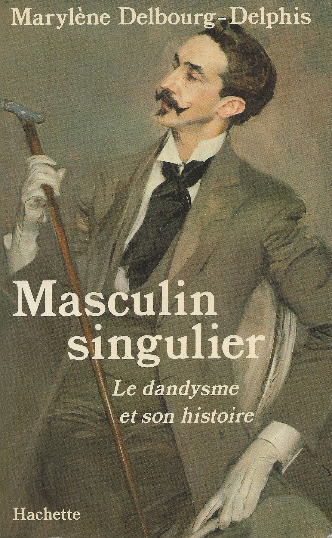 Masculin singulier : Le Dandysme et son histoire 9782010108037