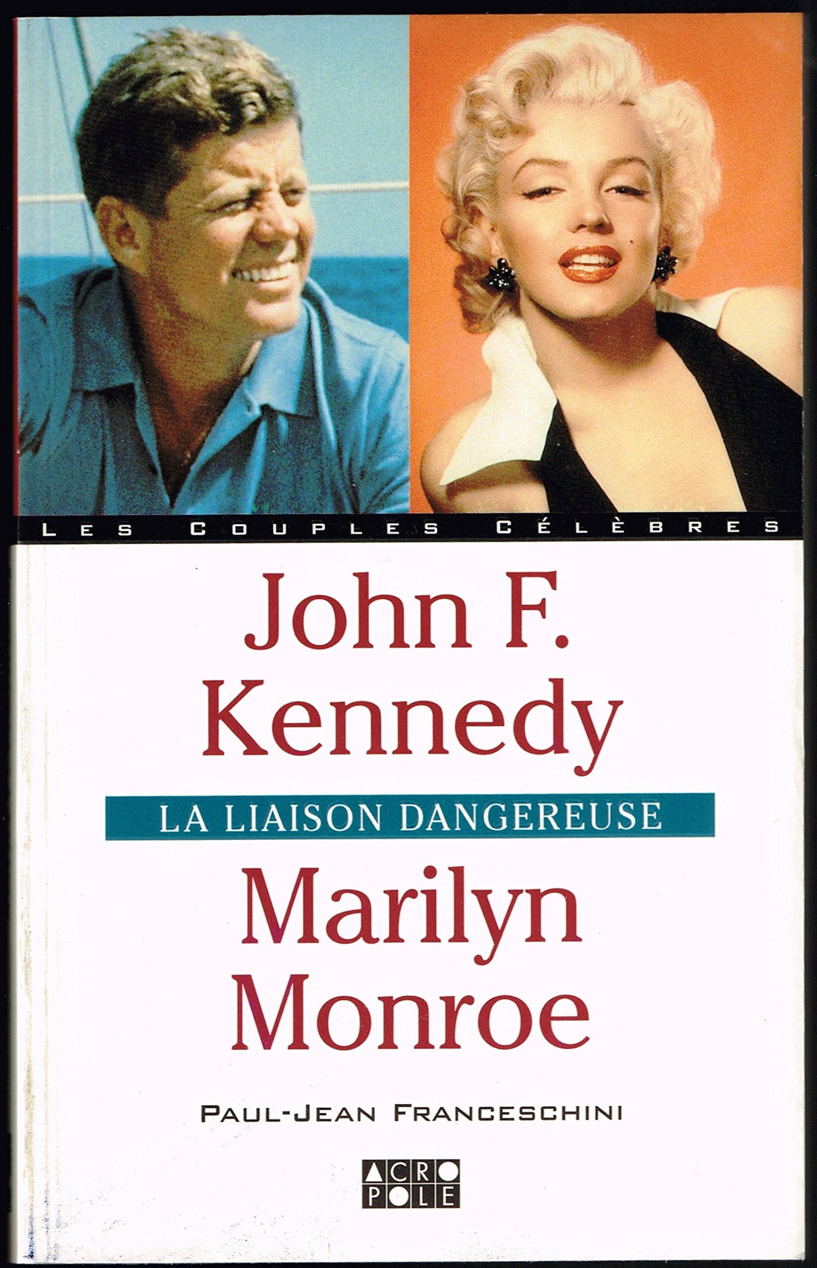 John Kennedy, Marilyn Monroe. La Liaison Dangereuse 9782735701810