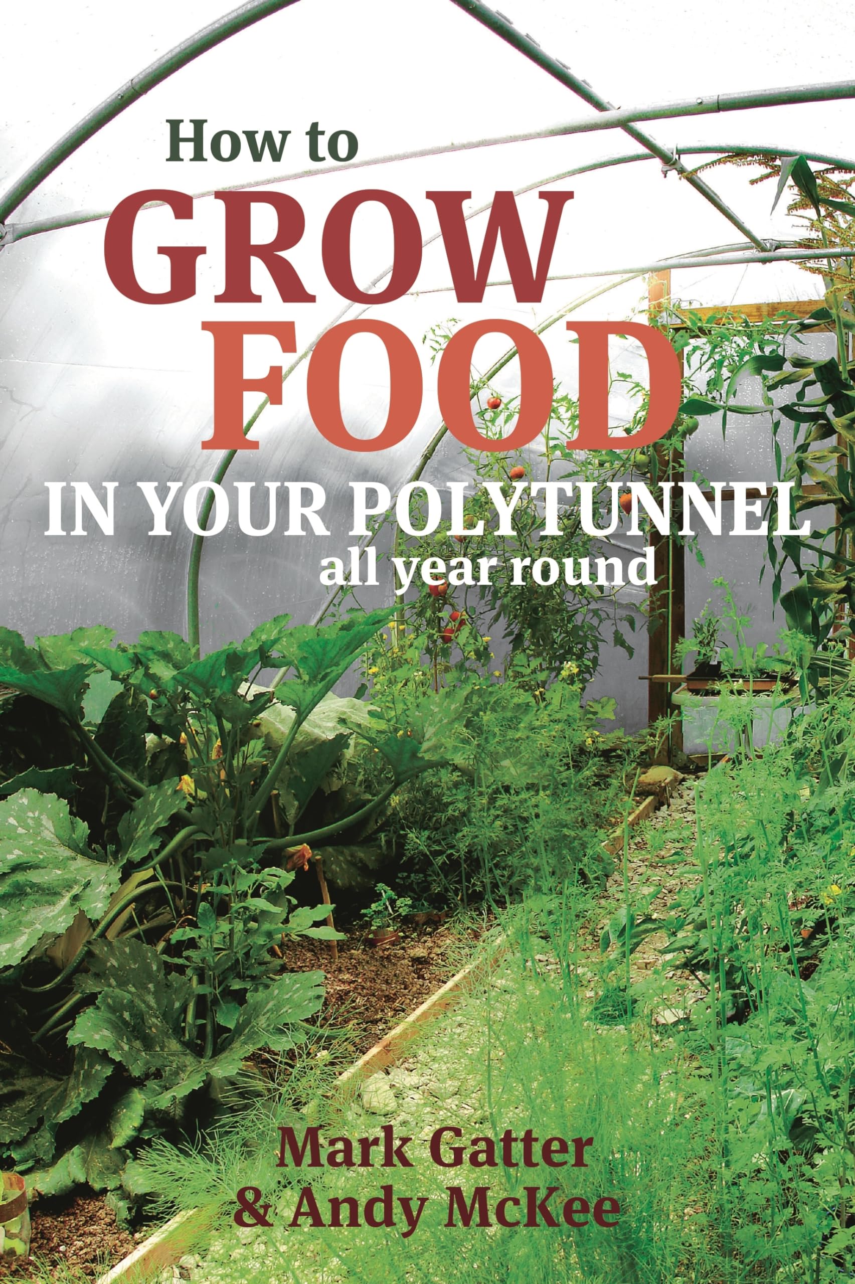 How to Grow Food in Your Polytunnel: All Year Round 9781900322720