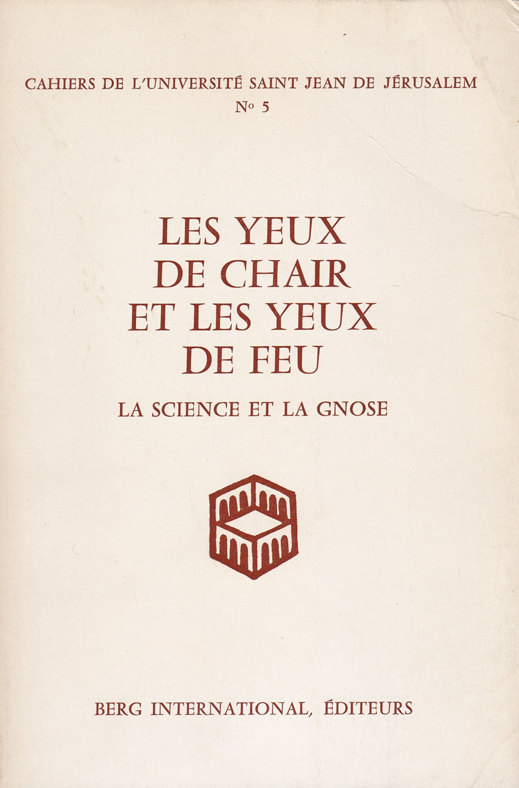 LES YEUX DE CHAIR ET LES YEUX DE FEU la science et la gnose - Colloque tenu à Paris les 2, 3 et 4 juin 1978. 
