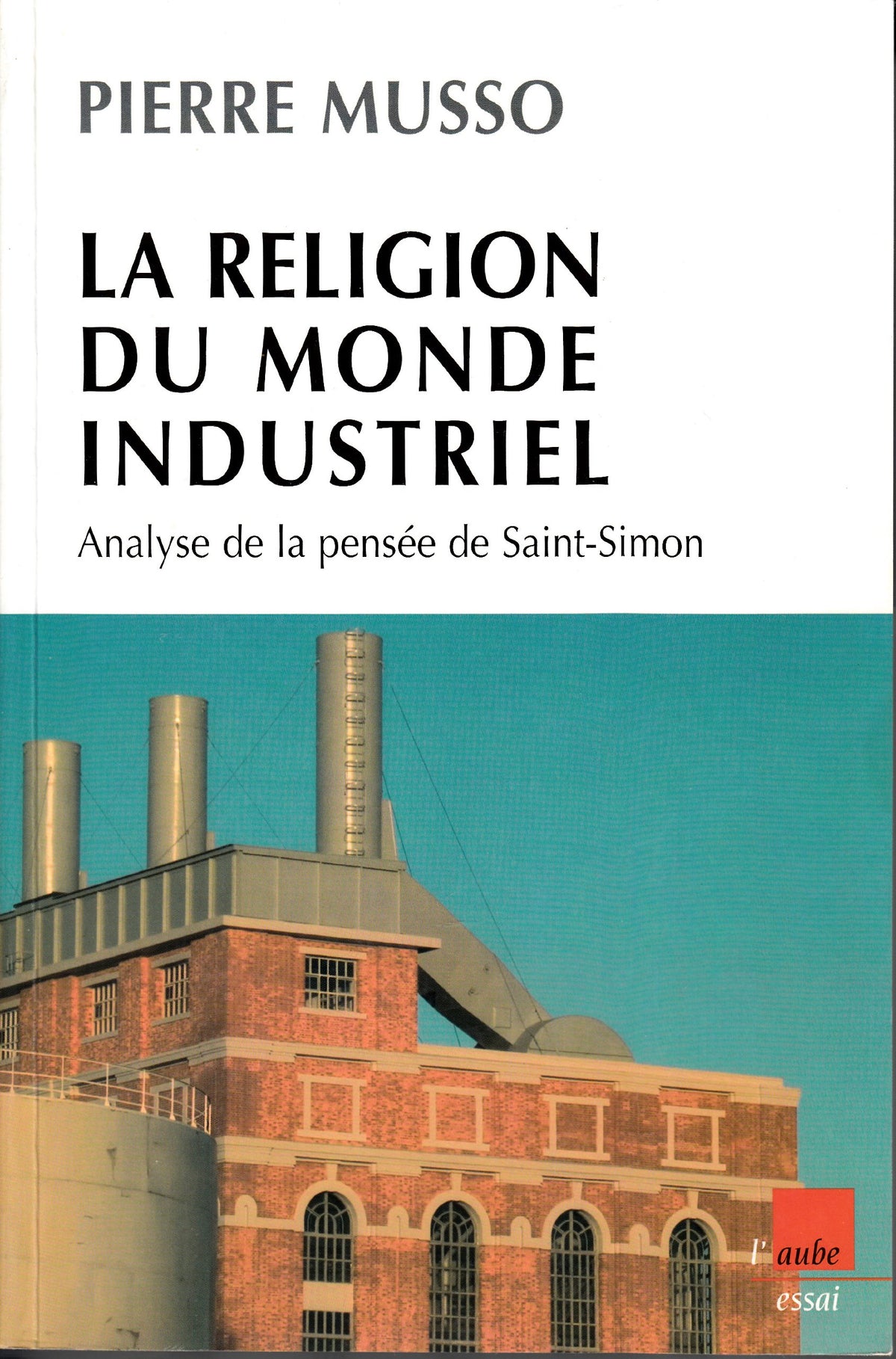 La religion du monde industriel: Analyse de la pensée de Saint-Simon 9782752602718