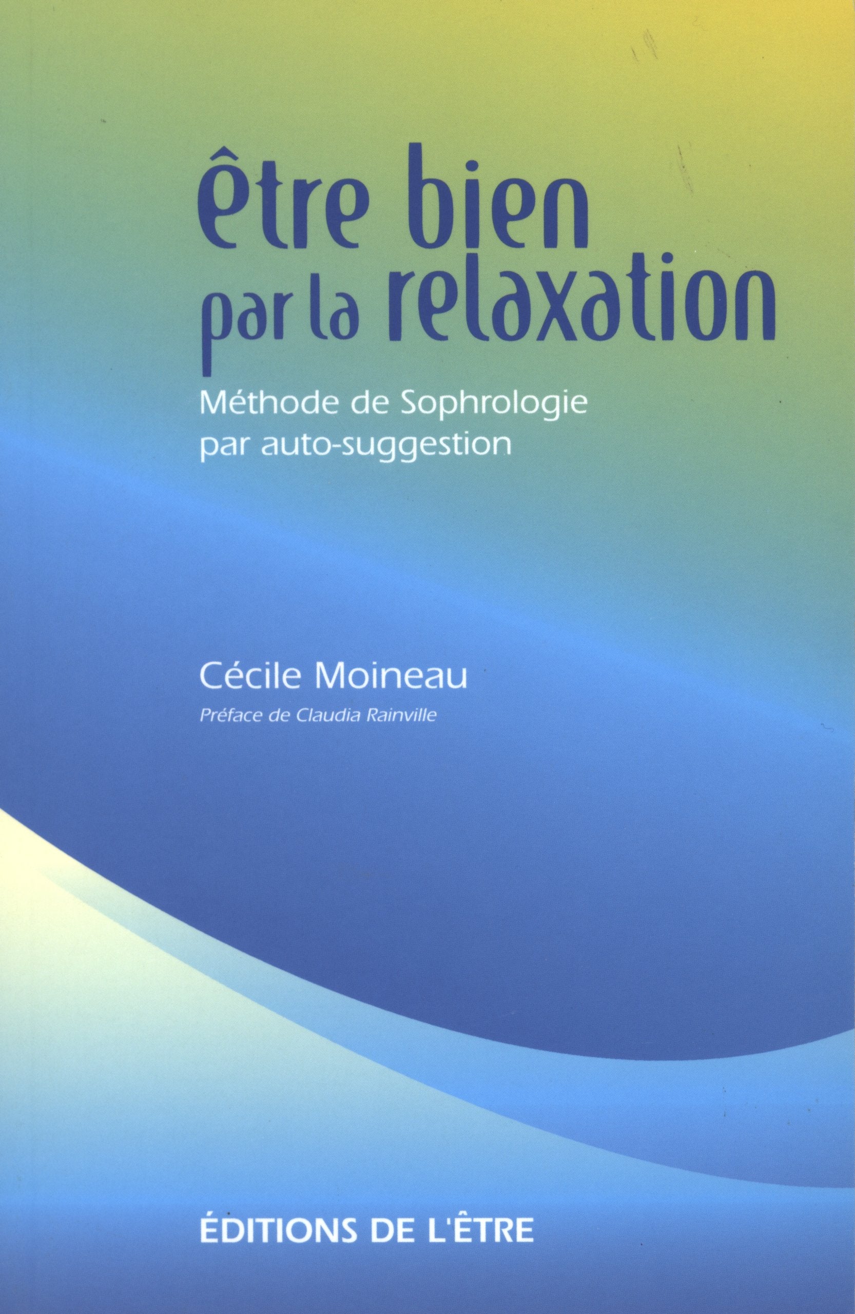 Etre bien par la relaxation: Méthode de Sophrologie par auto-suggestion 9782980367564