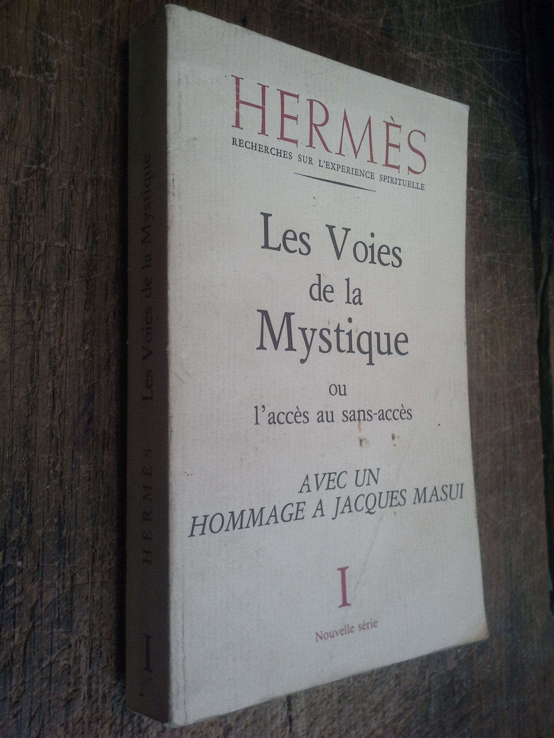 Hermes . Les voies de la Mystique ou l'accès au sans-accès . d'après le Sivaïsme du Cachemire des auteurs chrétiens, soufis et un maître du Tch'an . 