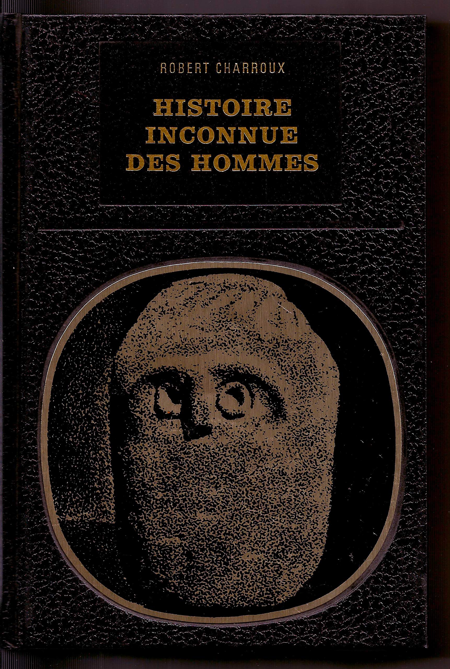 HISTOIRE INCONNUE DES HOMMES DEPUIS CENT MILLE ANS - COLLECTION LES ENIGMES DE L'UNIVERS 