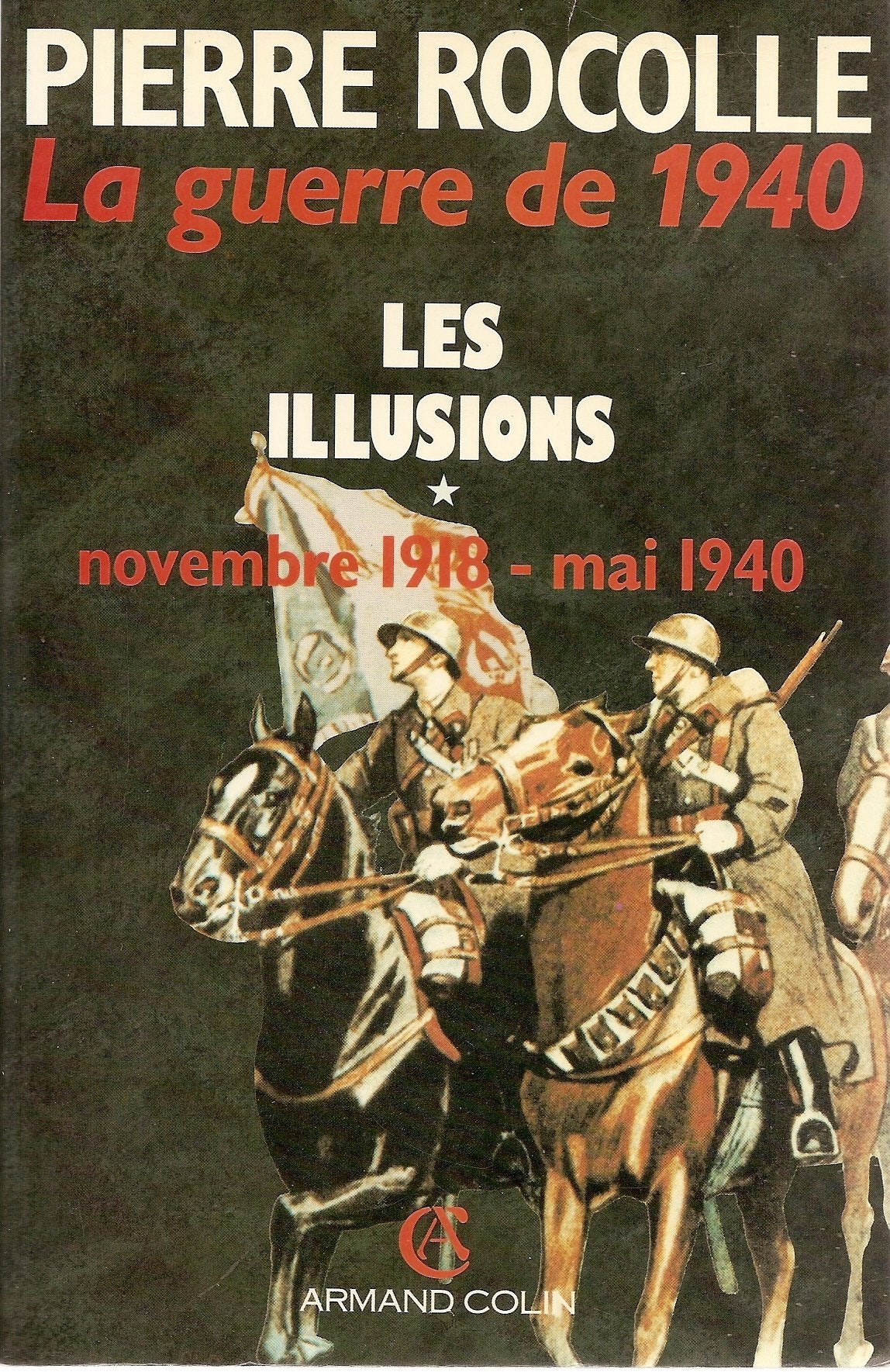 La Guerre De 1940. Les Illusions, Novembre 1918-Mai 1940 9782200372019