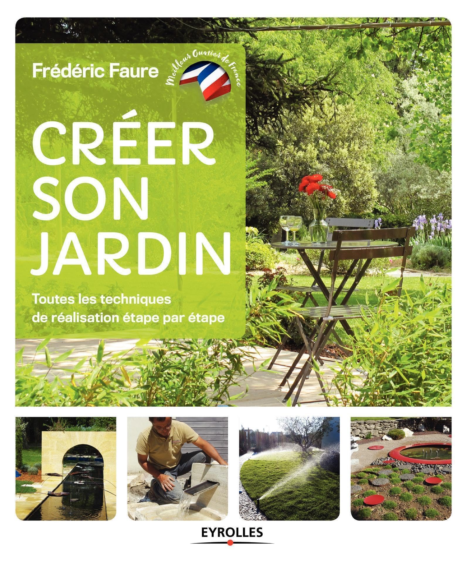 Créer son jardin: Toutes les techniques de réalisation étape par étape 9782212676181