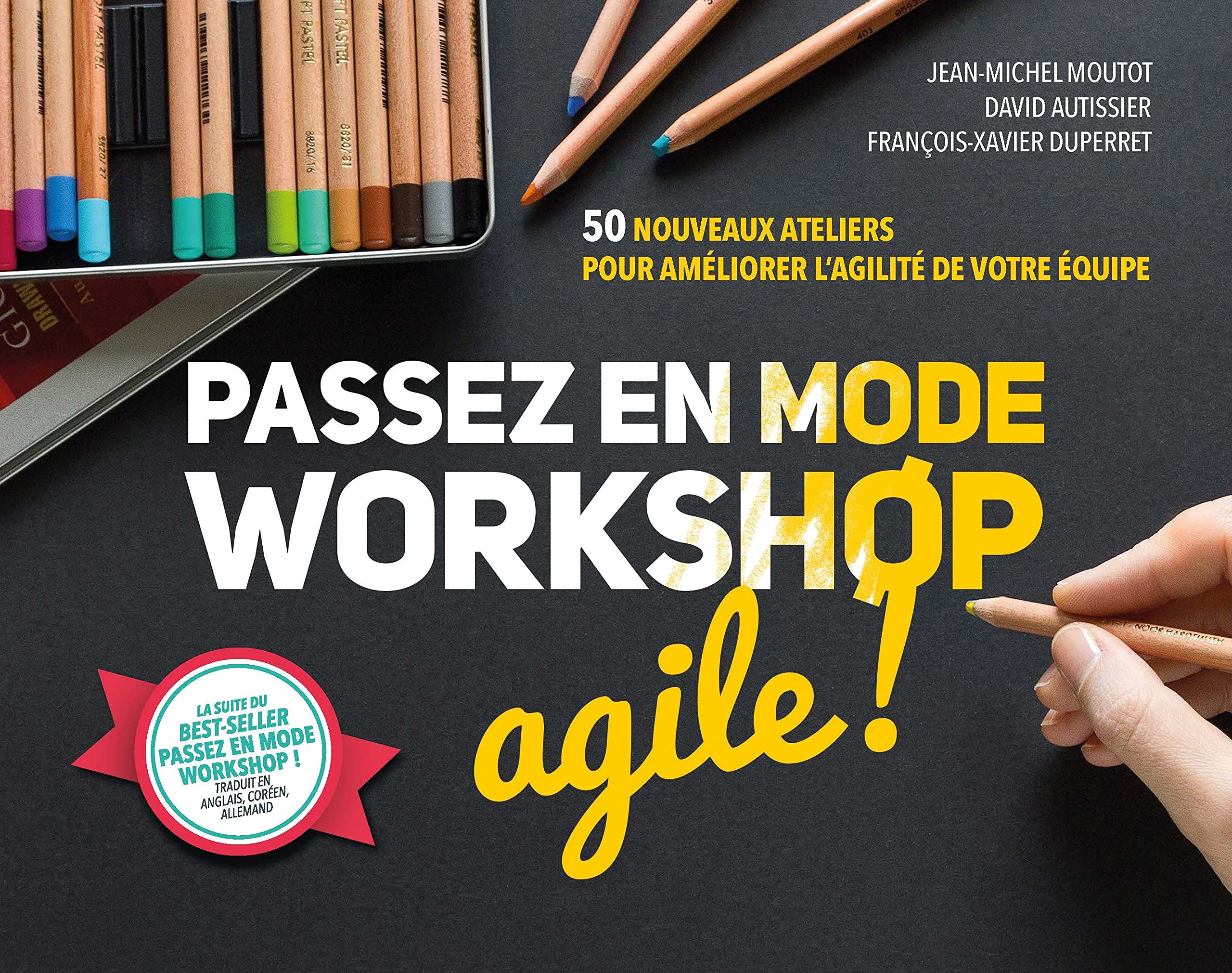 Passez en mode workshop agile !: 50 nouveaux ateliers pour améliorer l'agilité de votre équipe 9782744066900