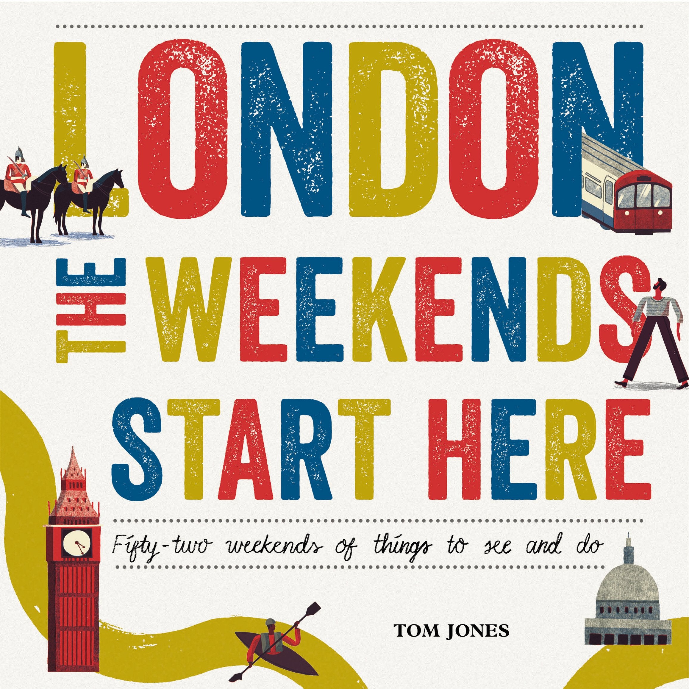 London, The Weekends Start Here: Fifty-two Weekends of Things to See and Do 9780753556269