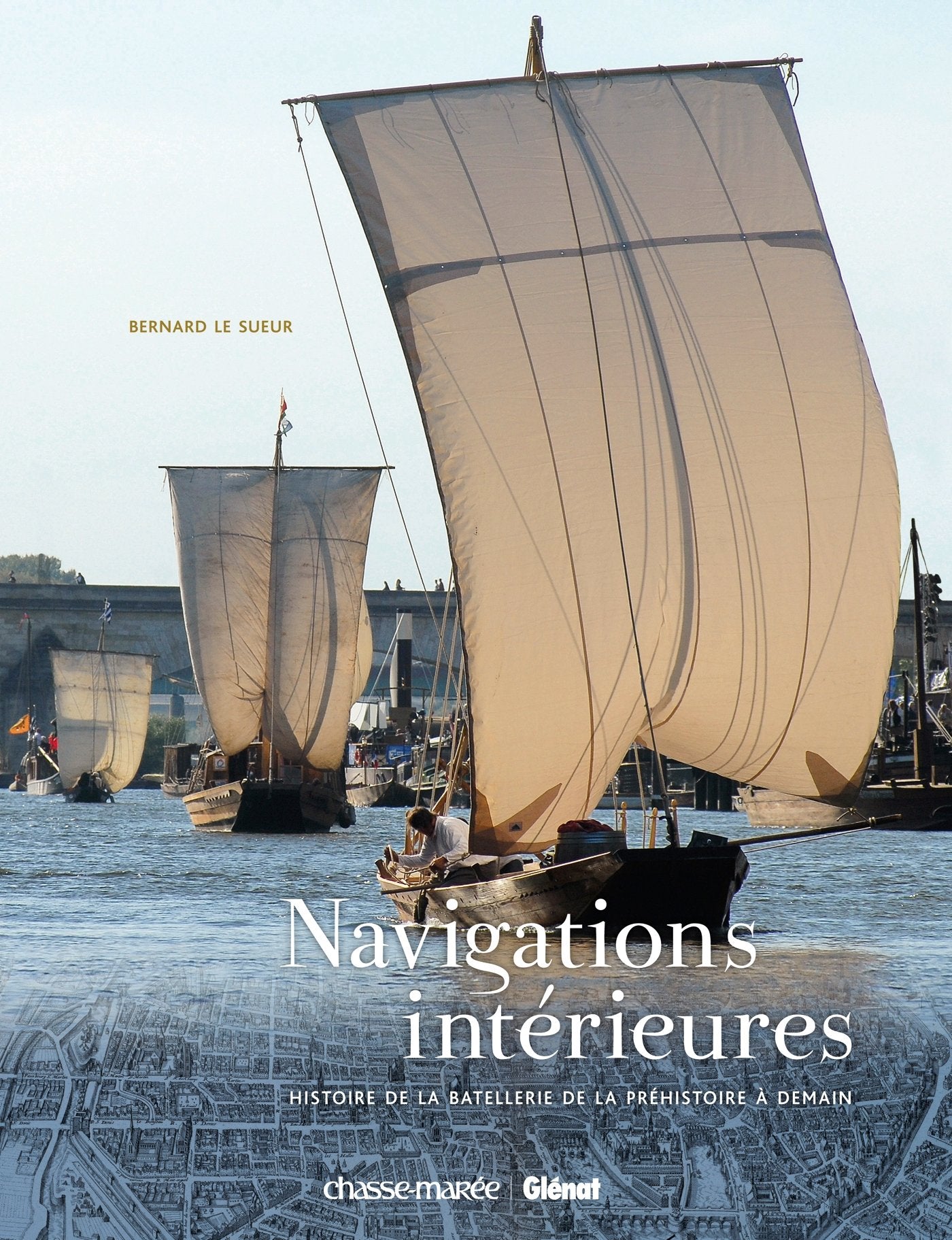 Navigations intérieures: Histoire de la batellerie de la préhistoire à demain 9782723475167