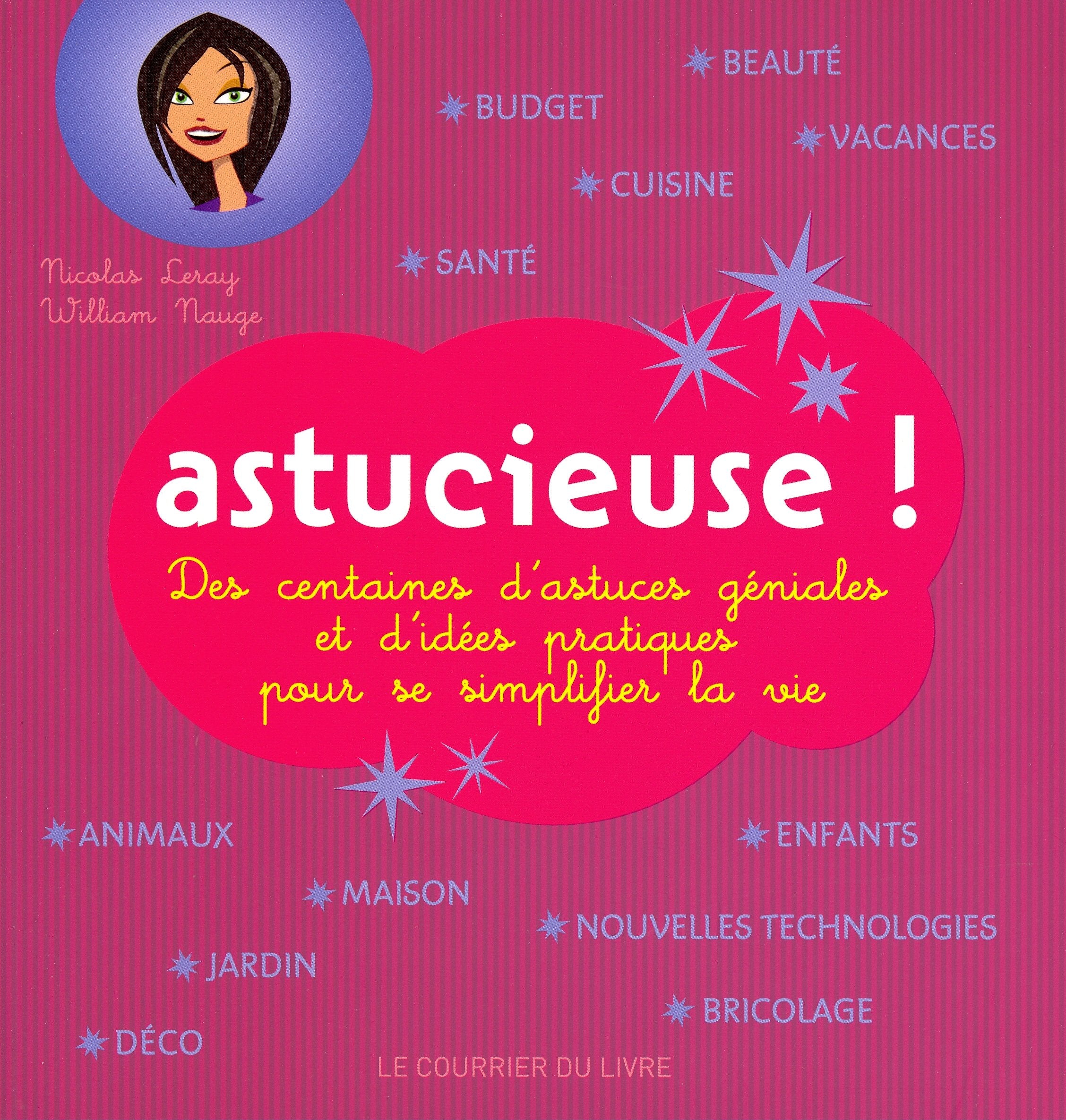 Astucieuse ! : Des centaines d'astuces géniales et d'idées pratiques pour se simplifier la vie 9782702909386