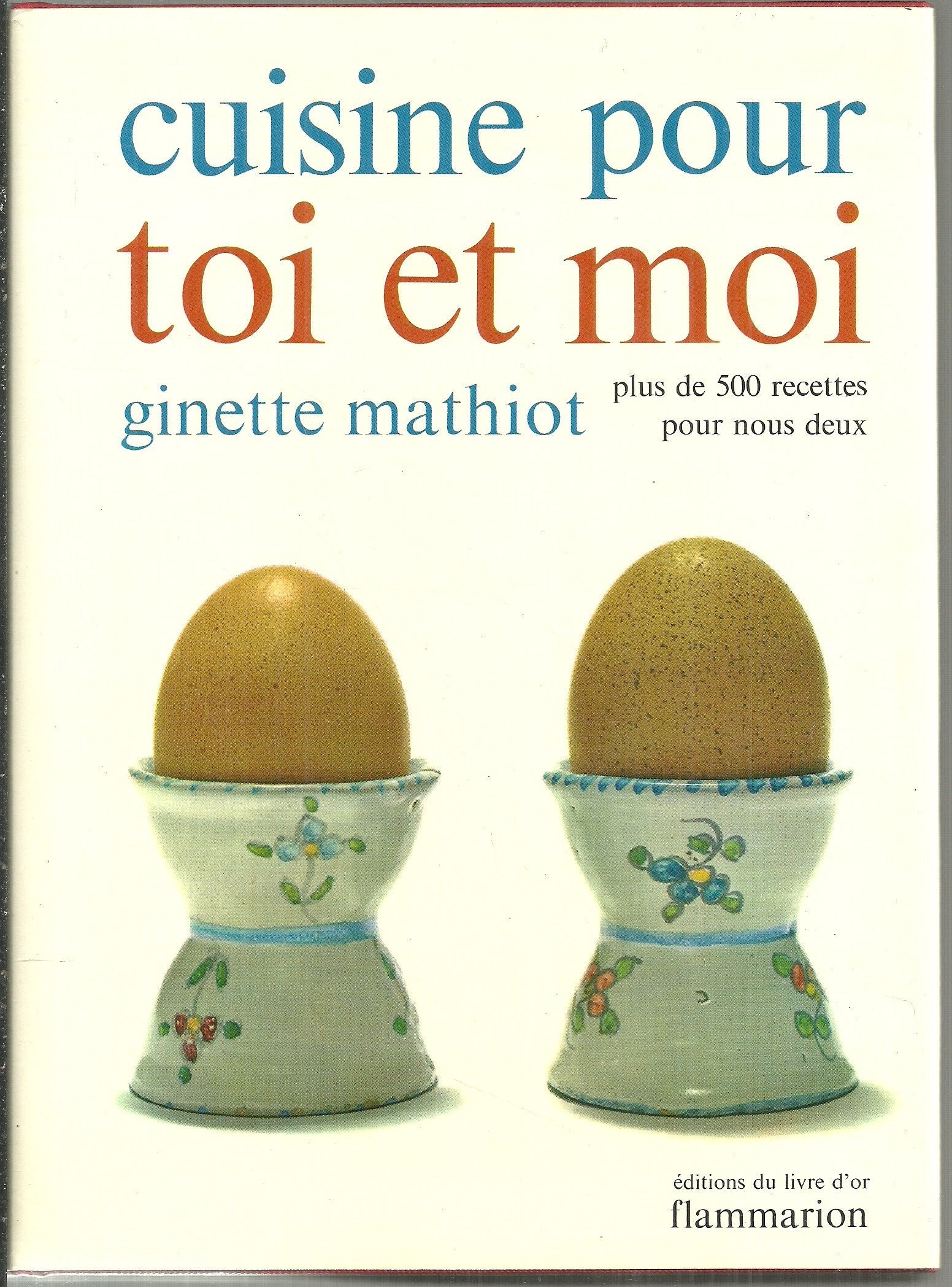Cuisine pour toi et moi : Plus de 500 recettes pour nous deux 