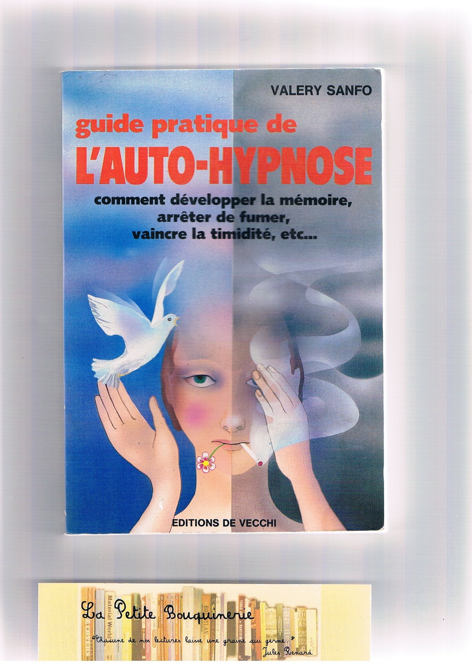 Guide pratique de l'auto-hypnose / comment développer la mémoire, arreter de fumer, vaincre la timid 9782732806945