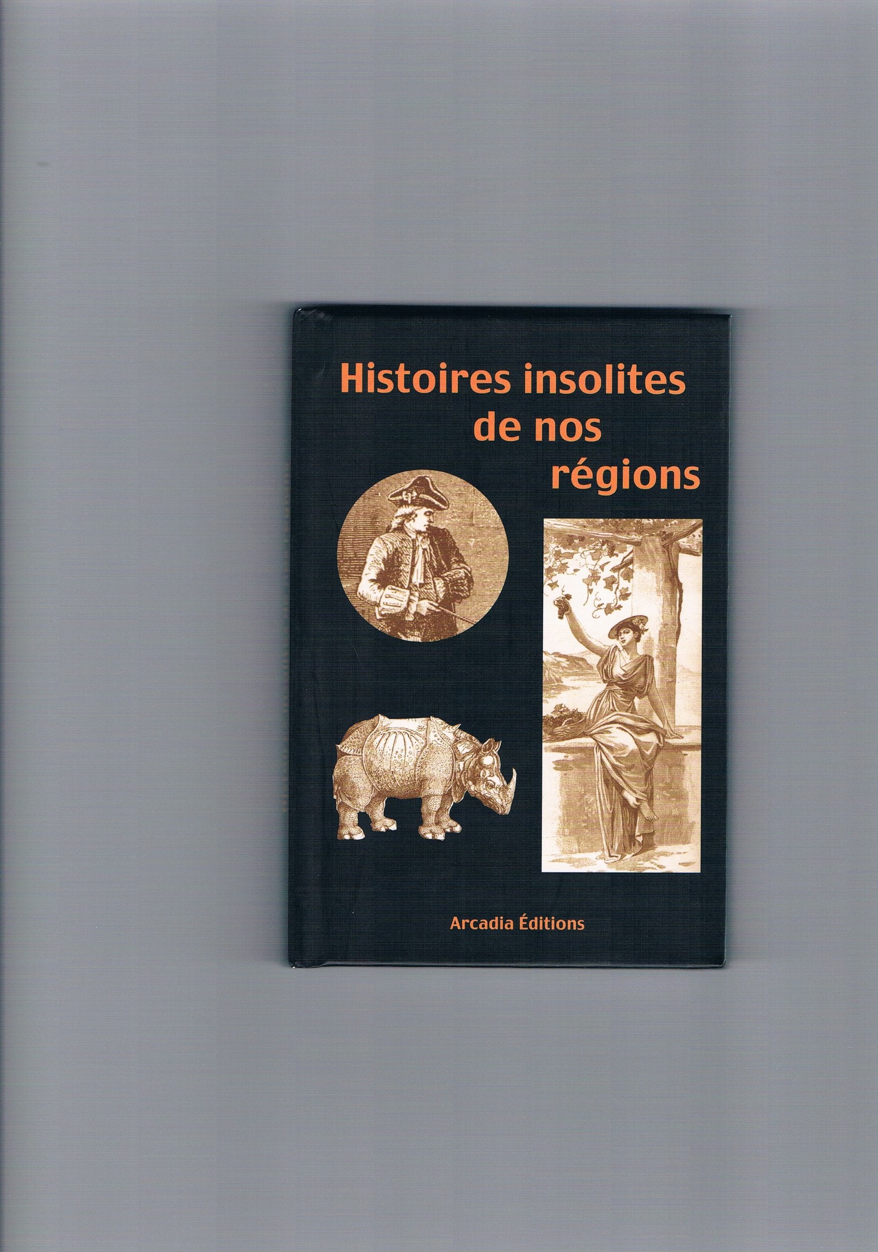 Histoires Insolites de nos régions 9782913019423