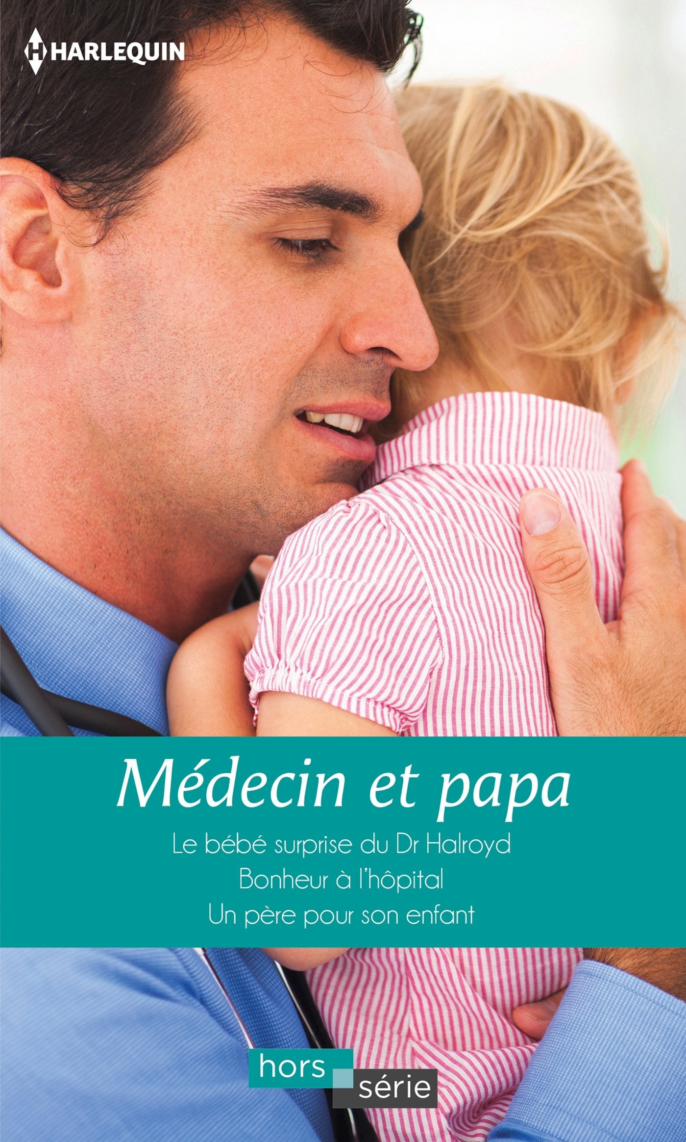 Médecin et papa: Le bébé surprise du Dr Halroyd ; Bonheur à l'hôpital ; Un père pour son enfant 9782280353229