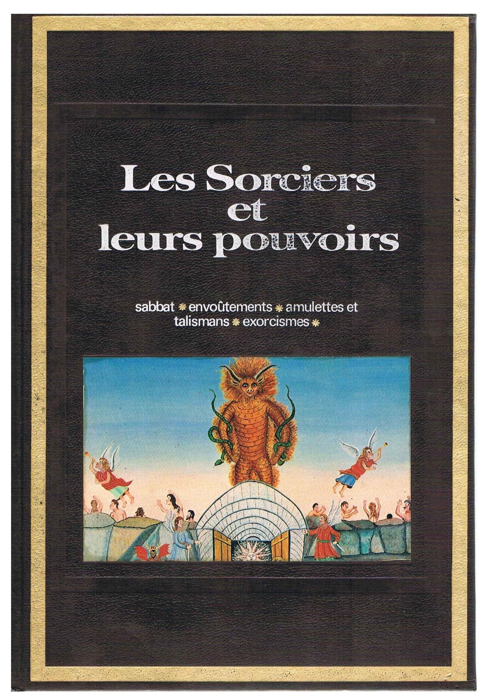 Les sorciers et leurs pouvoirs sabbat, envoutements, amulettes et talismans , exorcisme. 