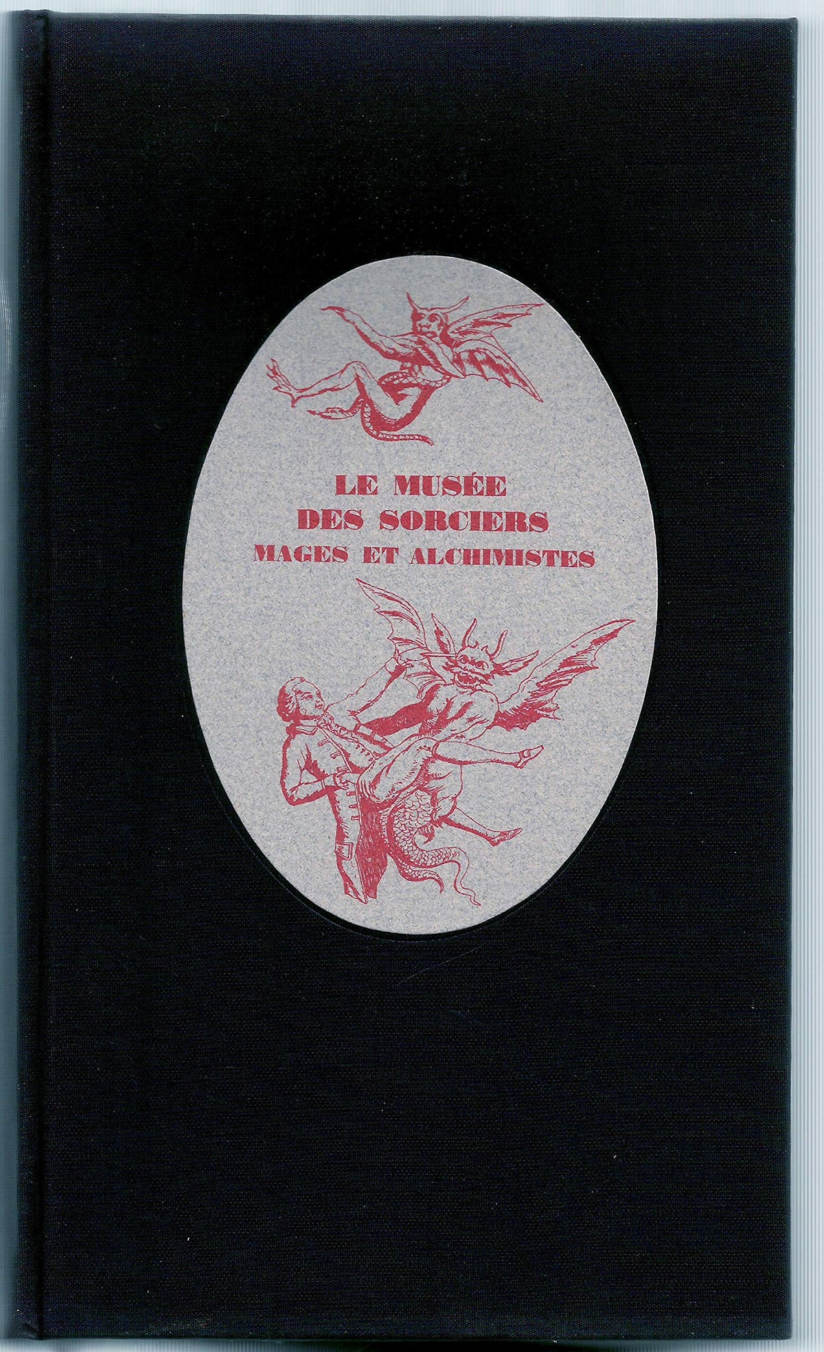 Le musée des sorciers. Mages et alchimistes. Préface de René Alleau. 