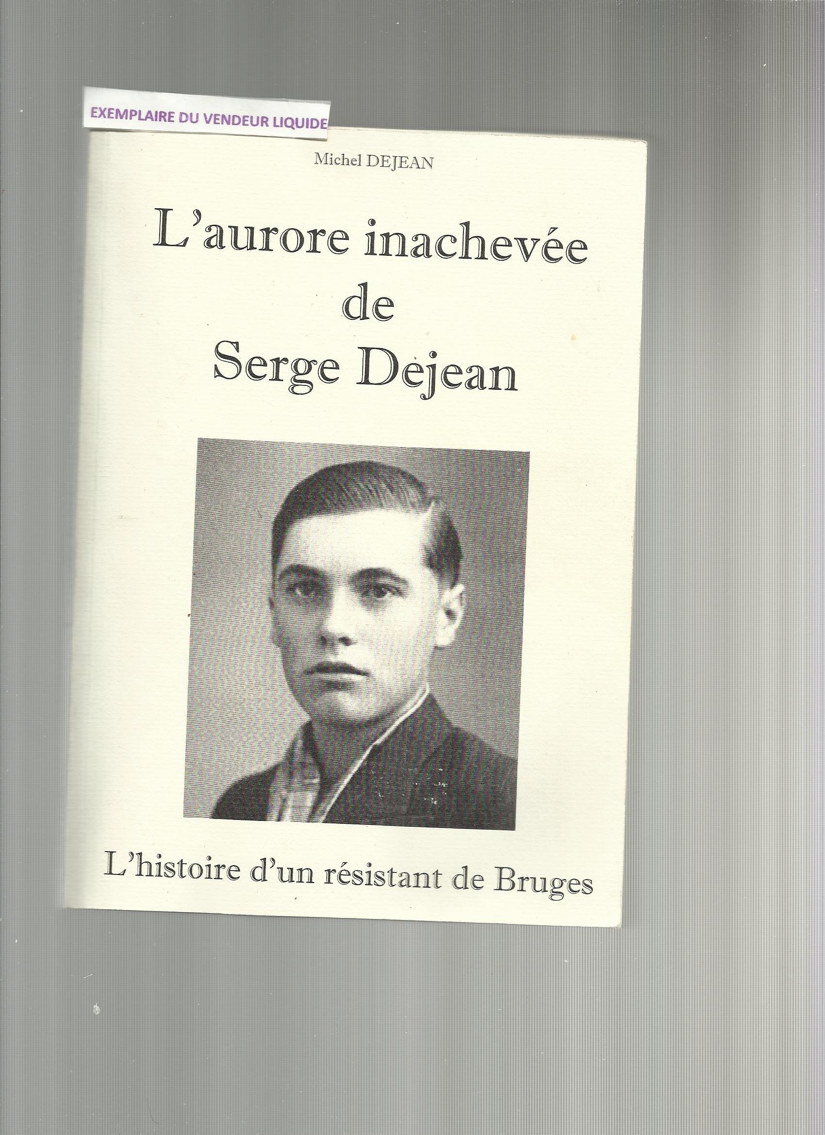L'aurore inachevée de Serge Dejean - l'histoire d'un résistant de Bruges 9782746602427