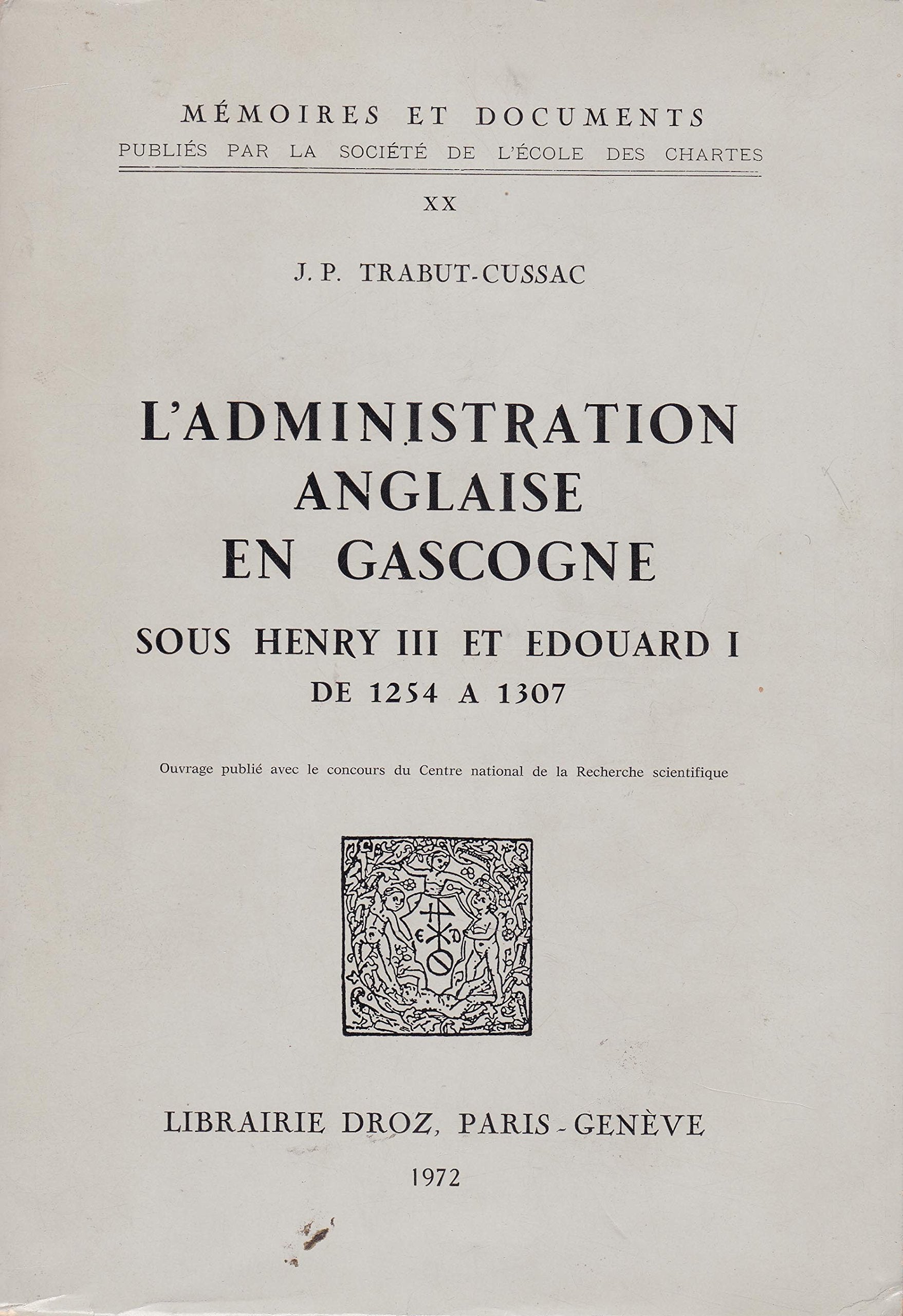 L'administration anglaise en Gascogne sous Henry III et Edouard I de 1254 à 1307 