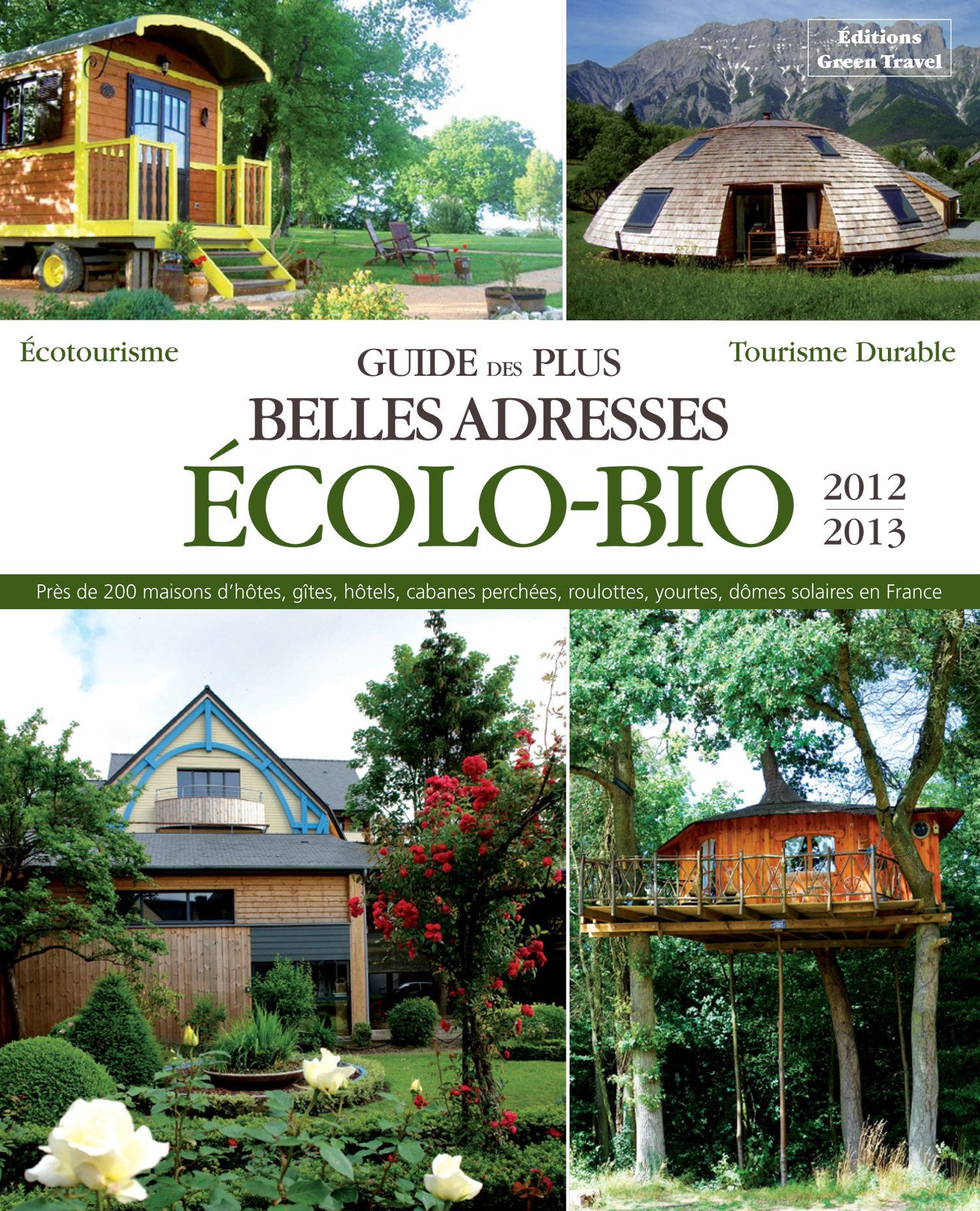 Guide des plus belles adresses ecolo-bio 2012-2013. Près de 200 maisons d'hôtes, gîtes, hôtels, cabanes perchées, roulottes, yourtes, dômes solaires en France. 9791091021005