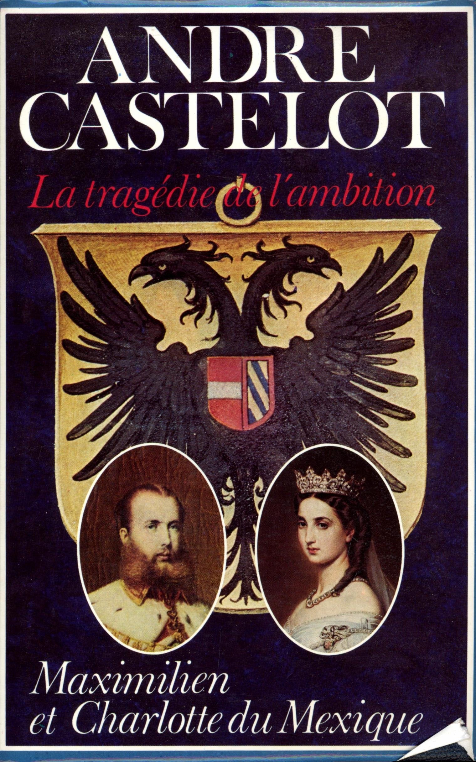 Maximilien Et Charlotte Du Mexique, La Tragédie De L'Ambition 9782724202779