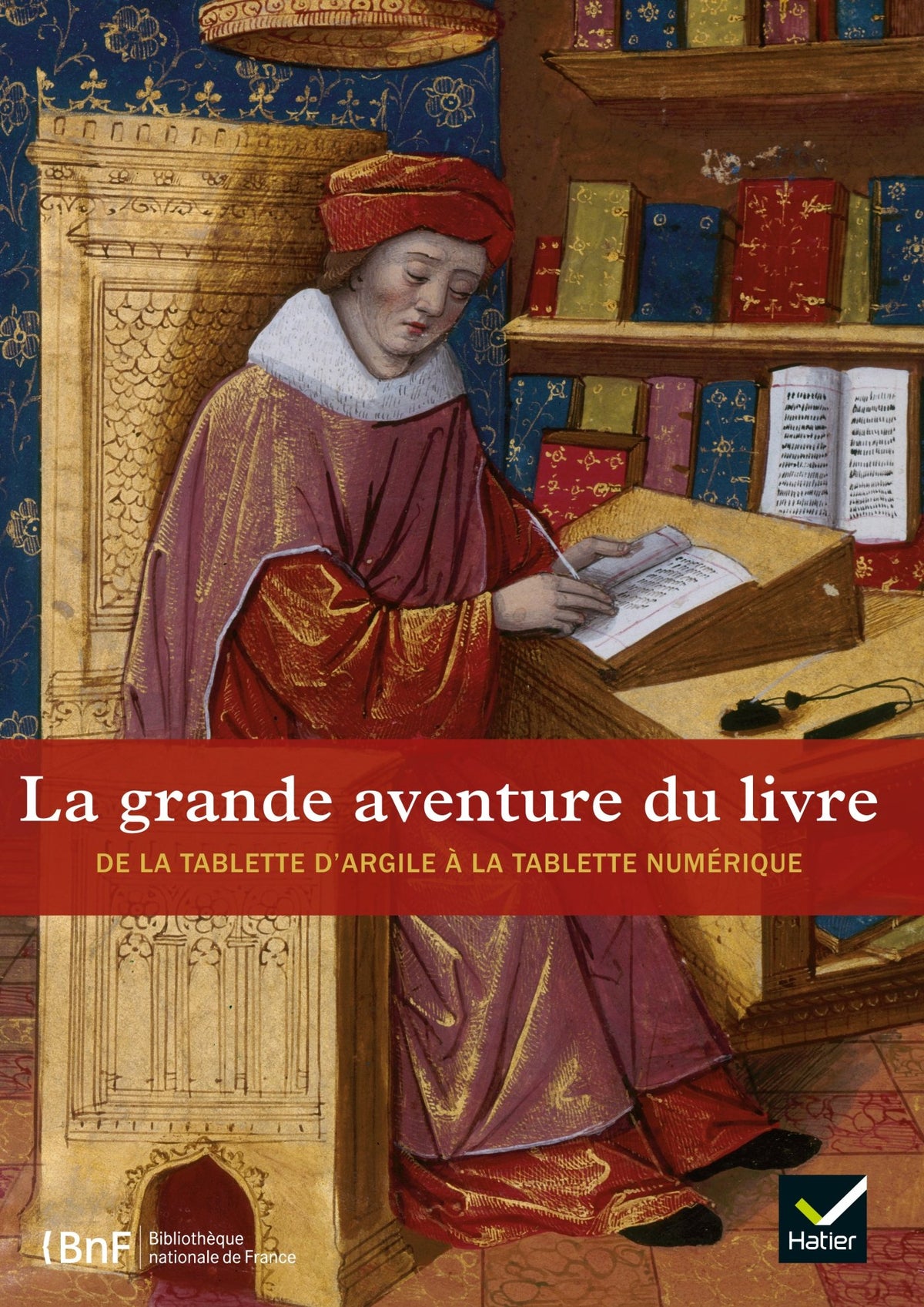La grande aventure du livre - L'histoire du livre, de la tablette d'argile à la tablette 9782218967641