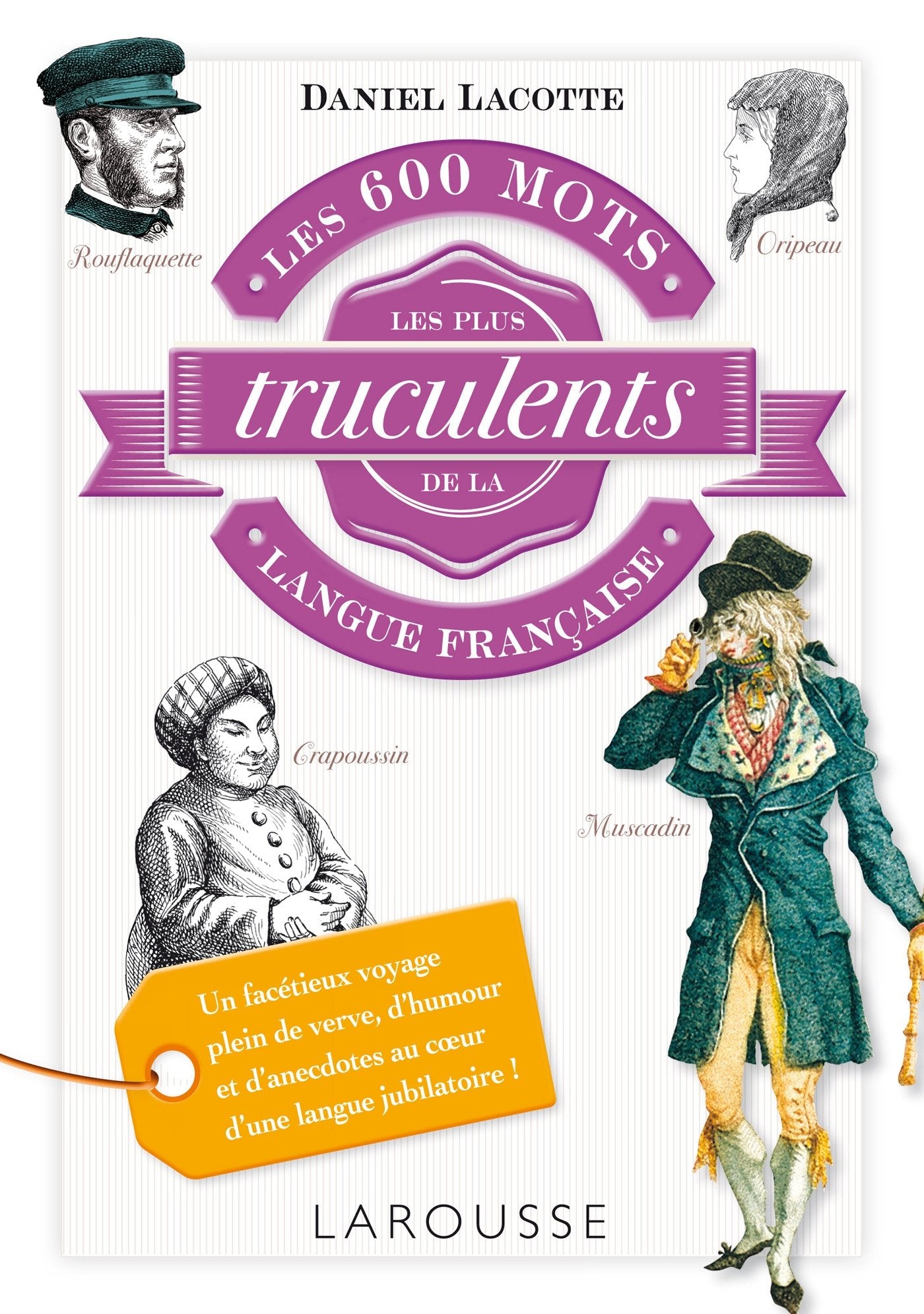 Les 600 mots les plus truculents de la langue française 9782035907523