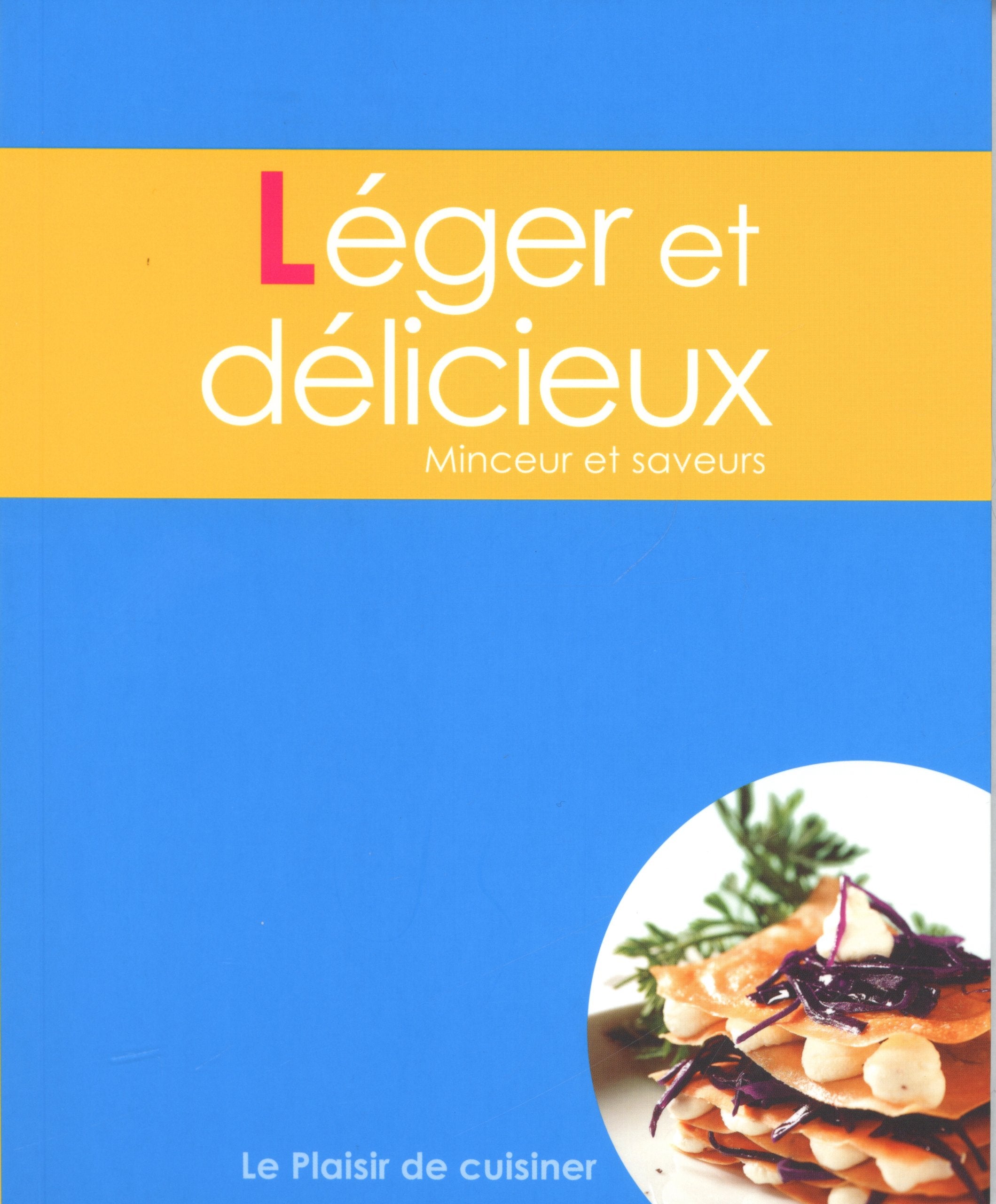Le plaisir de cuisiner - Léger et délicieux: CE - LightandDelicious - FRE 9789460336669