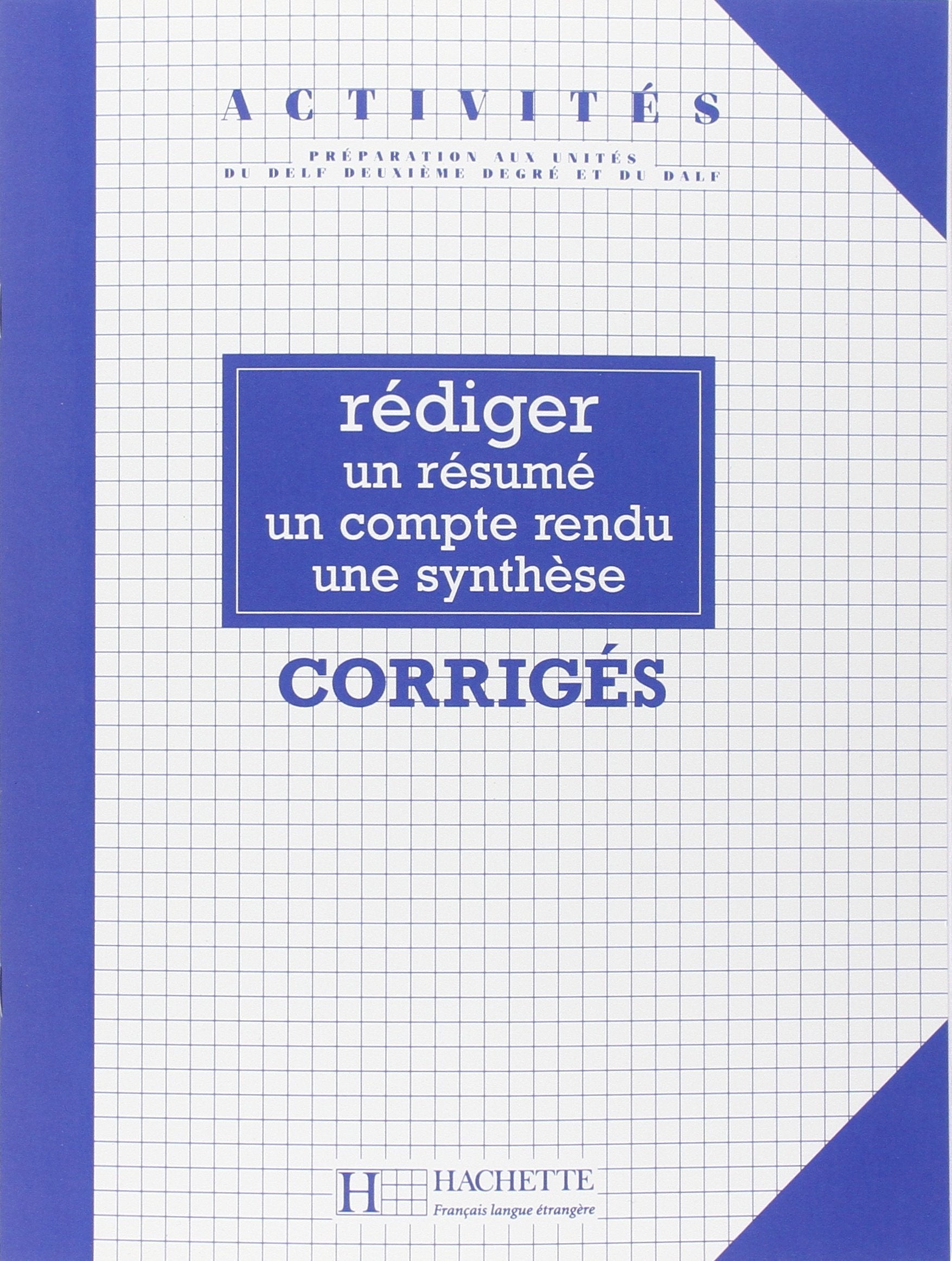 Activités - Rédiger un résumé, un compte rendu, une synthèse (corrigés): Activités - Rédiger un résumé, un compte rendu, une synthèse (corrigés) 9782011550958