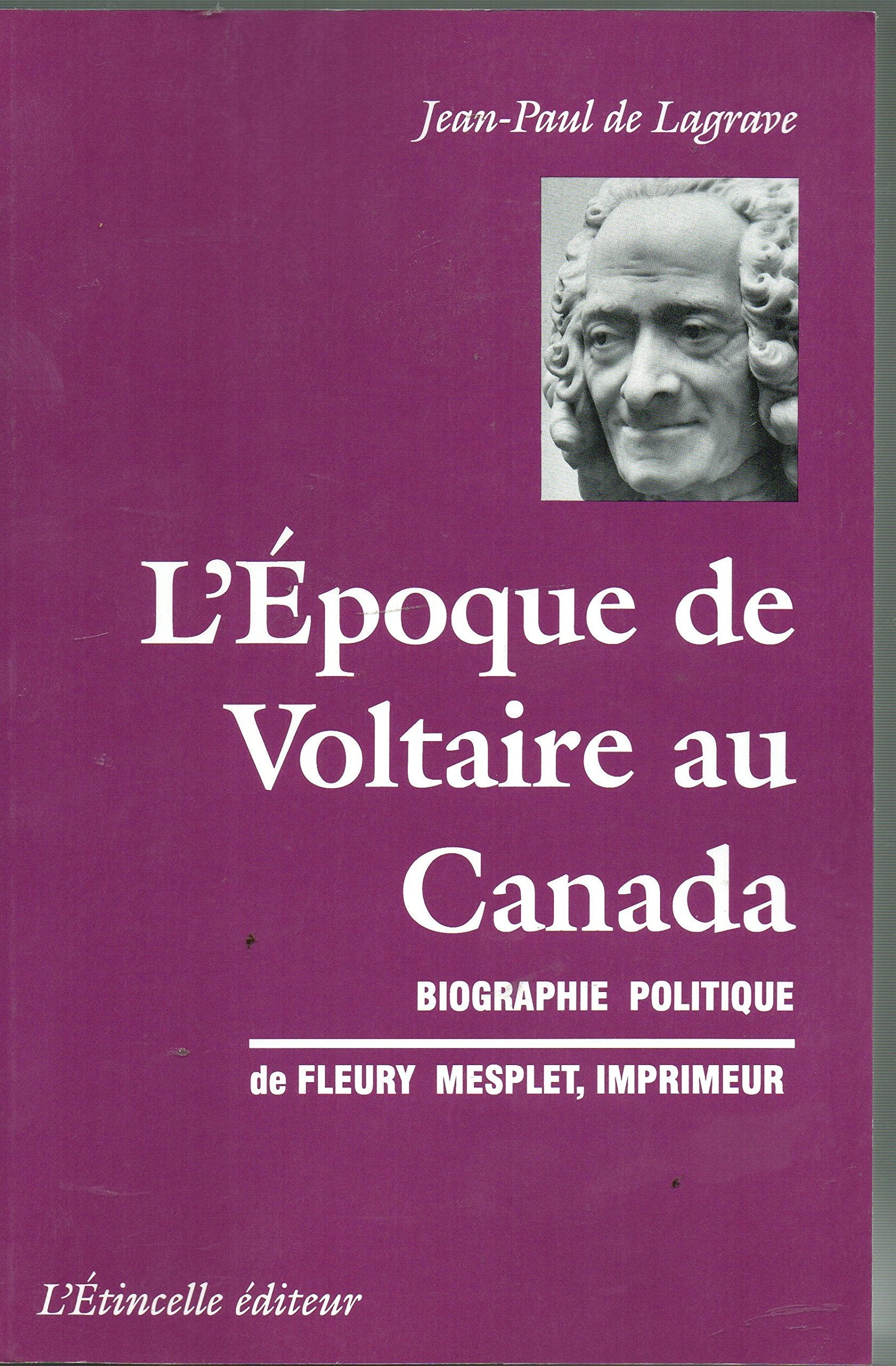 L'époque de Voltaire au Canada: Biographie politique de Fleury Mesplet (1734-1794) 9782890192720