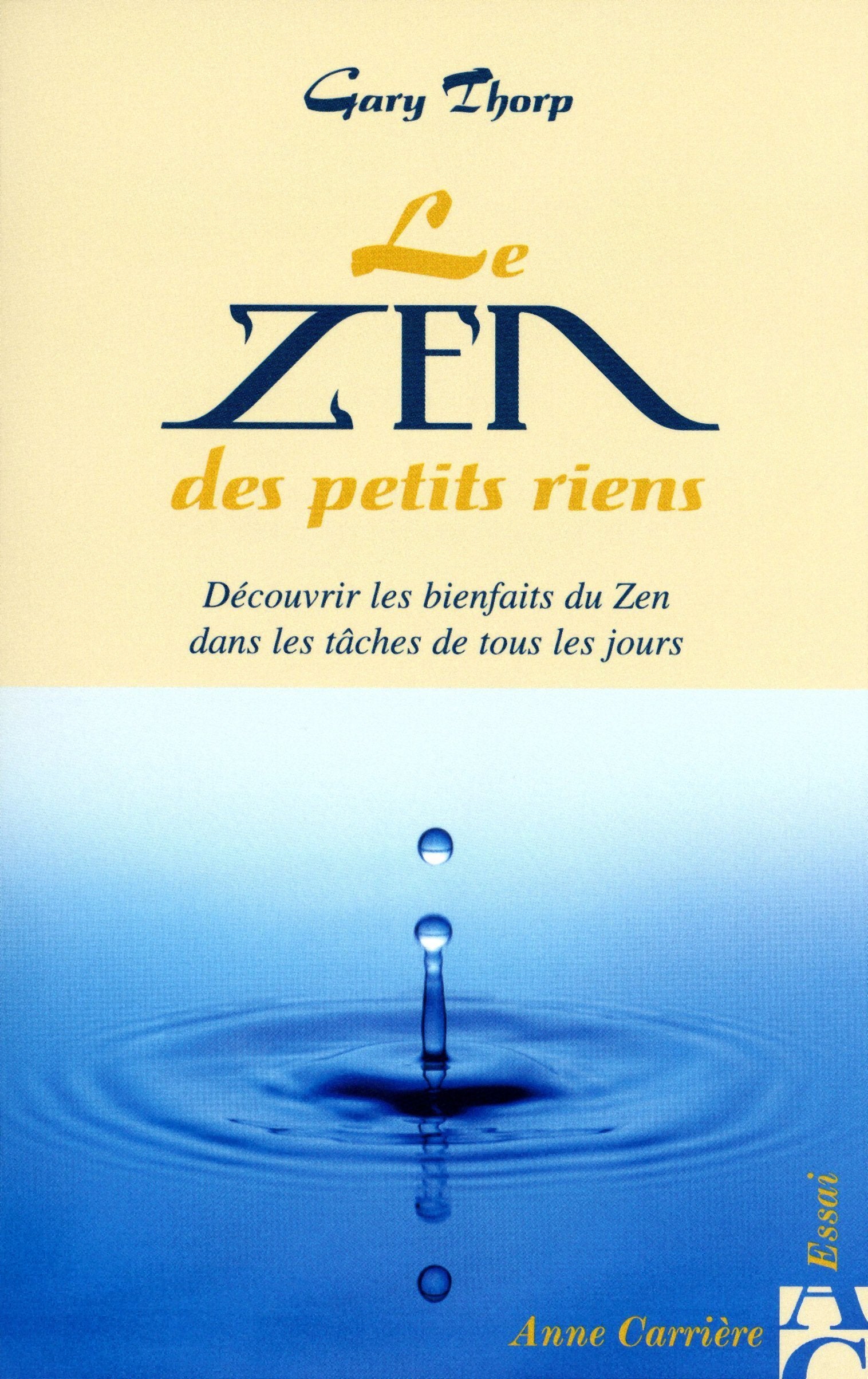 Le zen des petits riens : Découvrir les bienfaits du Zen dans les tâches de tous les jours 9782843371837