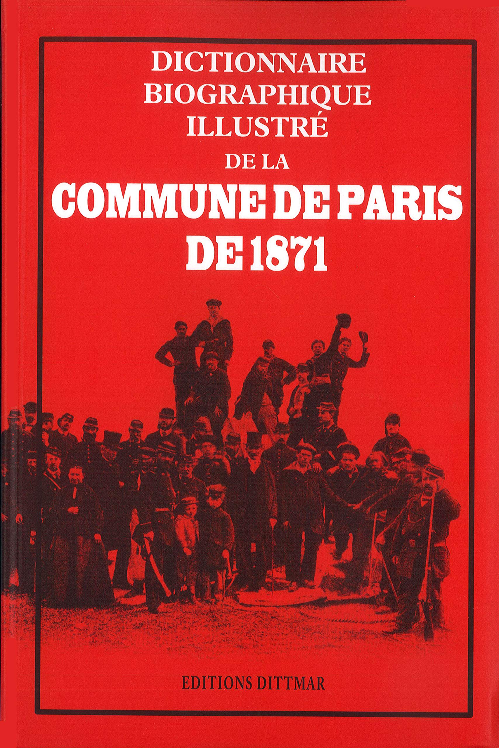 Dictionnaire biographique illustré de la Commune de Paris de 1871 9782951919242