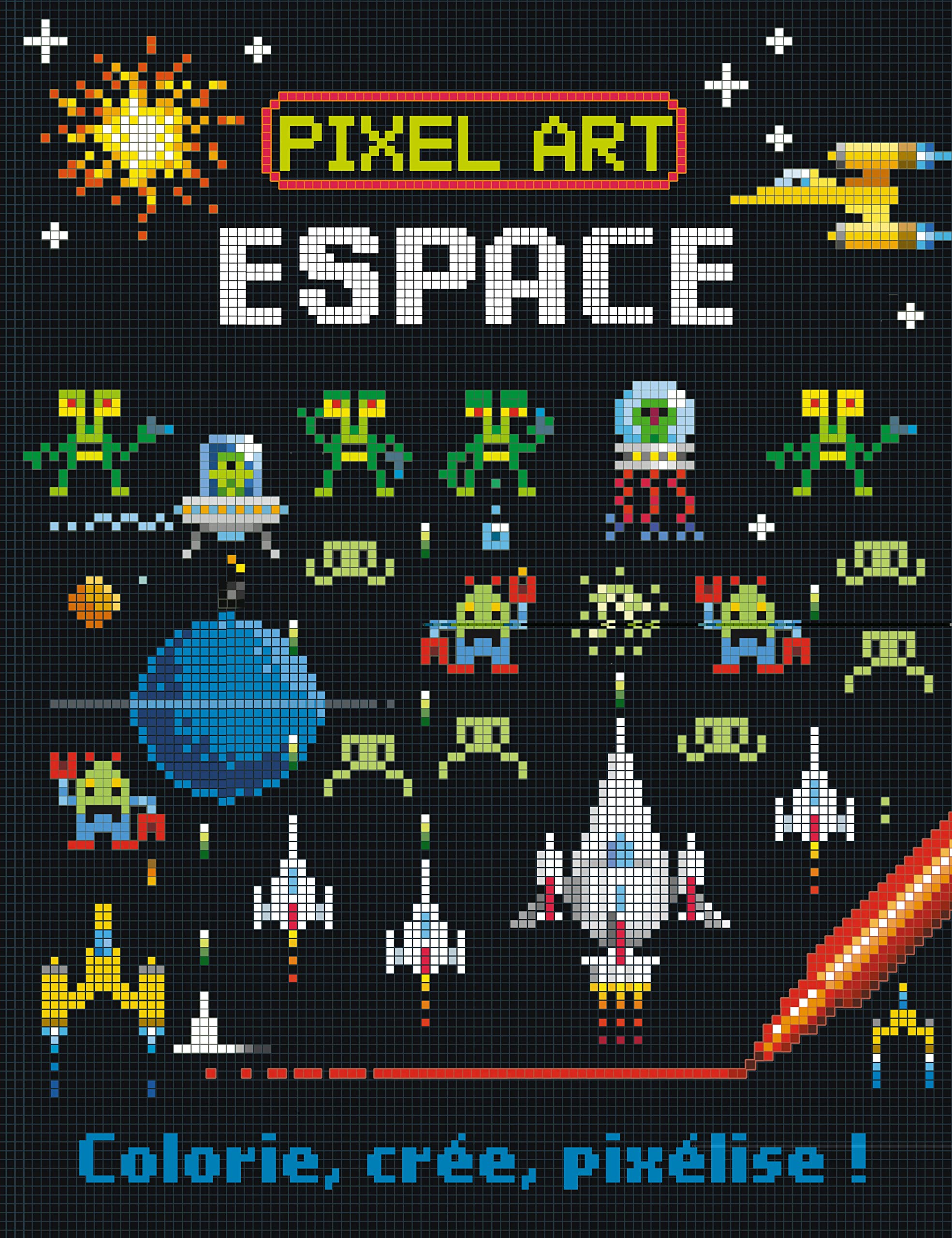 PIXEL ART ESPACE - COLORIE, CREE, PIXELISE ! 9782359901689