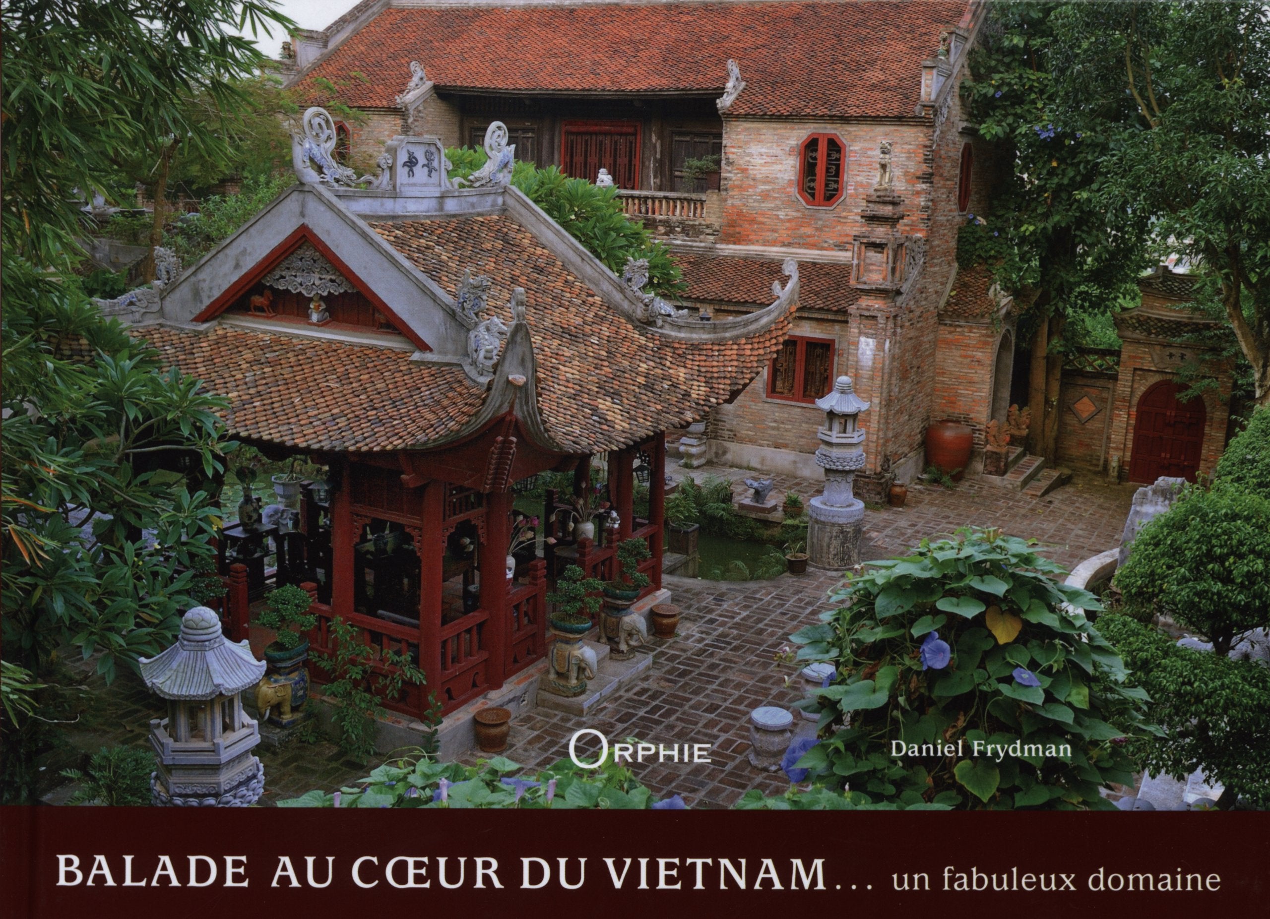 Balade au coeur du Vietnam... : Un fabuleux domaine 9782877636636