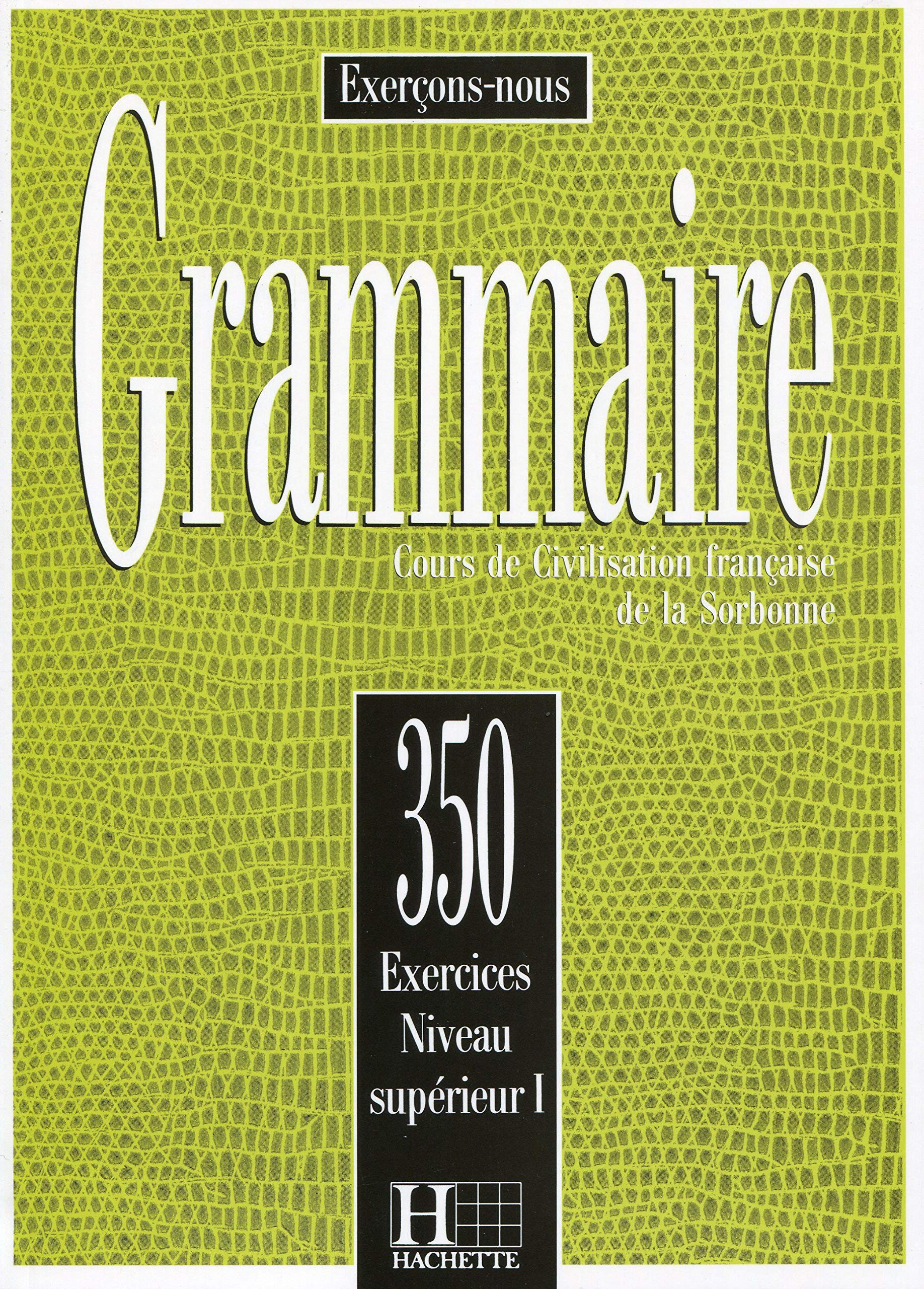 Grammaire - Les 350 Exercices + Livre de l'élève (Supérieur 1): Les 350 Exercices - Grammaire - Supérieur 1 - Livre de l'élève 9782010162893