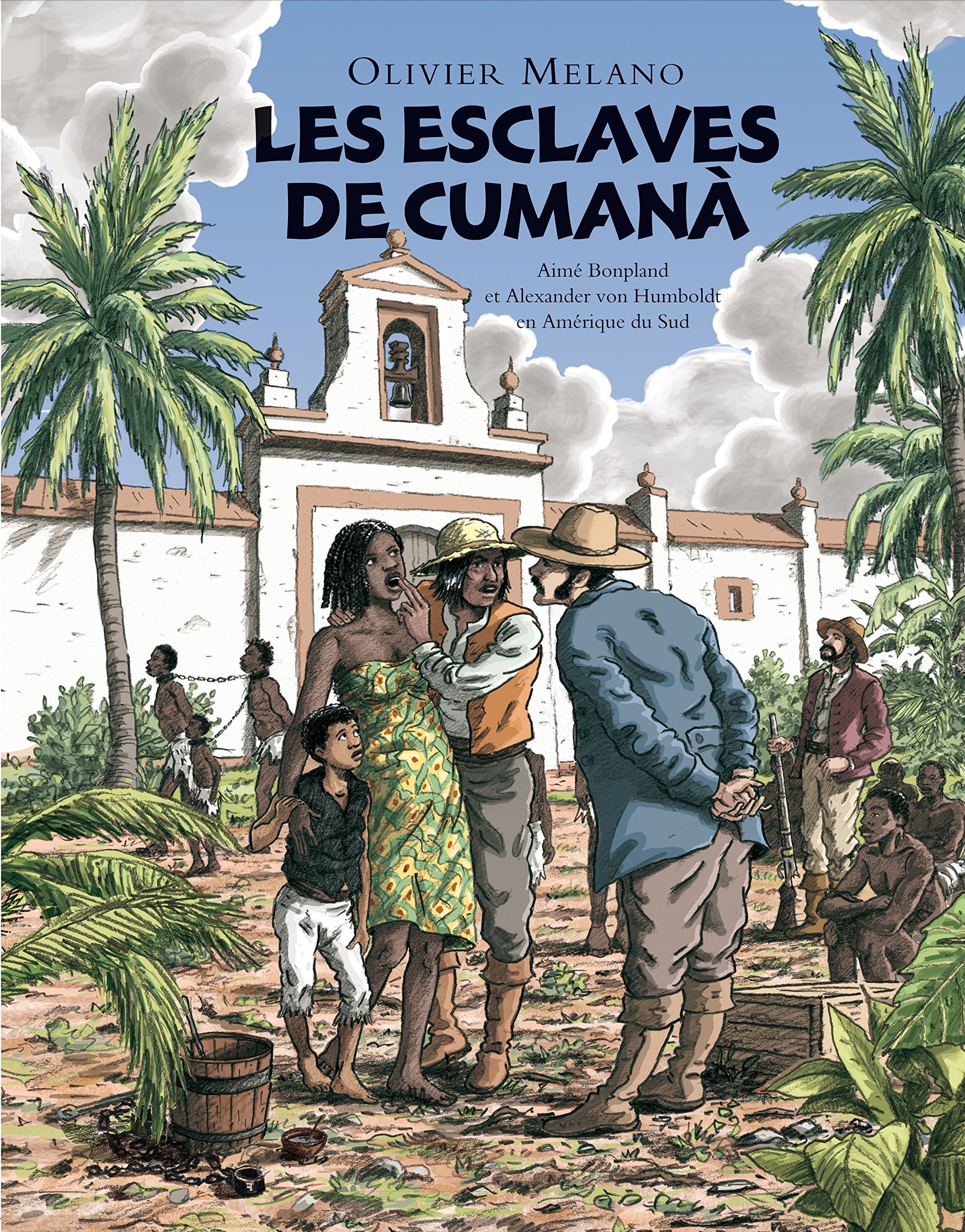 LES ESCLAVES DE CUMANA.: AIME BONPLAND ET ALEXANDER VON HUMBOLDT EN AMERIQUE DU SUD 9782211217255