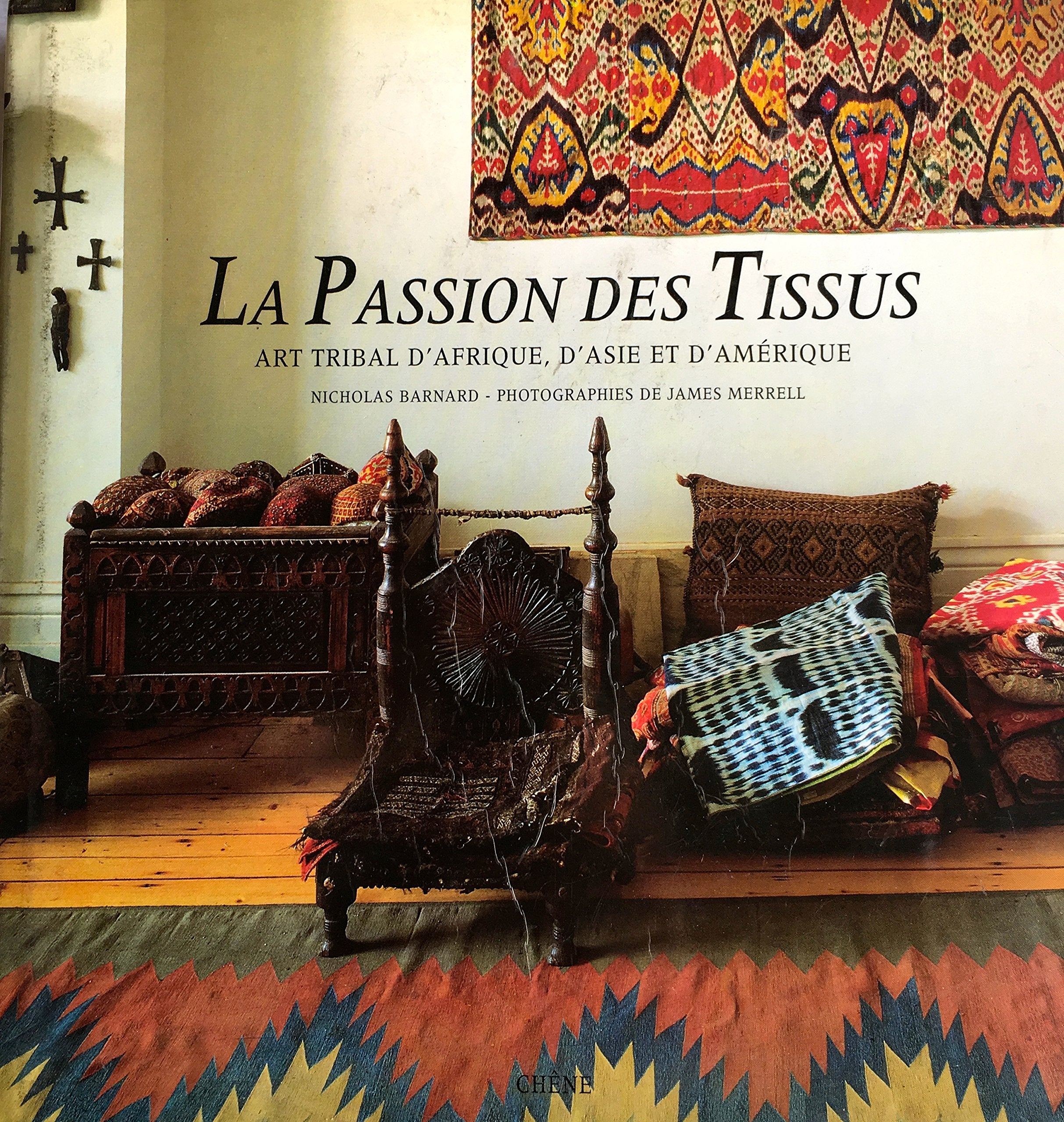 La passion des tissus : art tribal d'afrique, d'asie et d'amerique 9782851086204