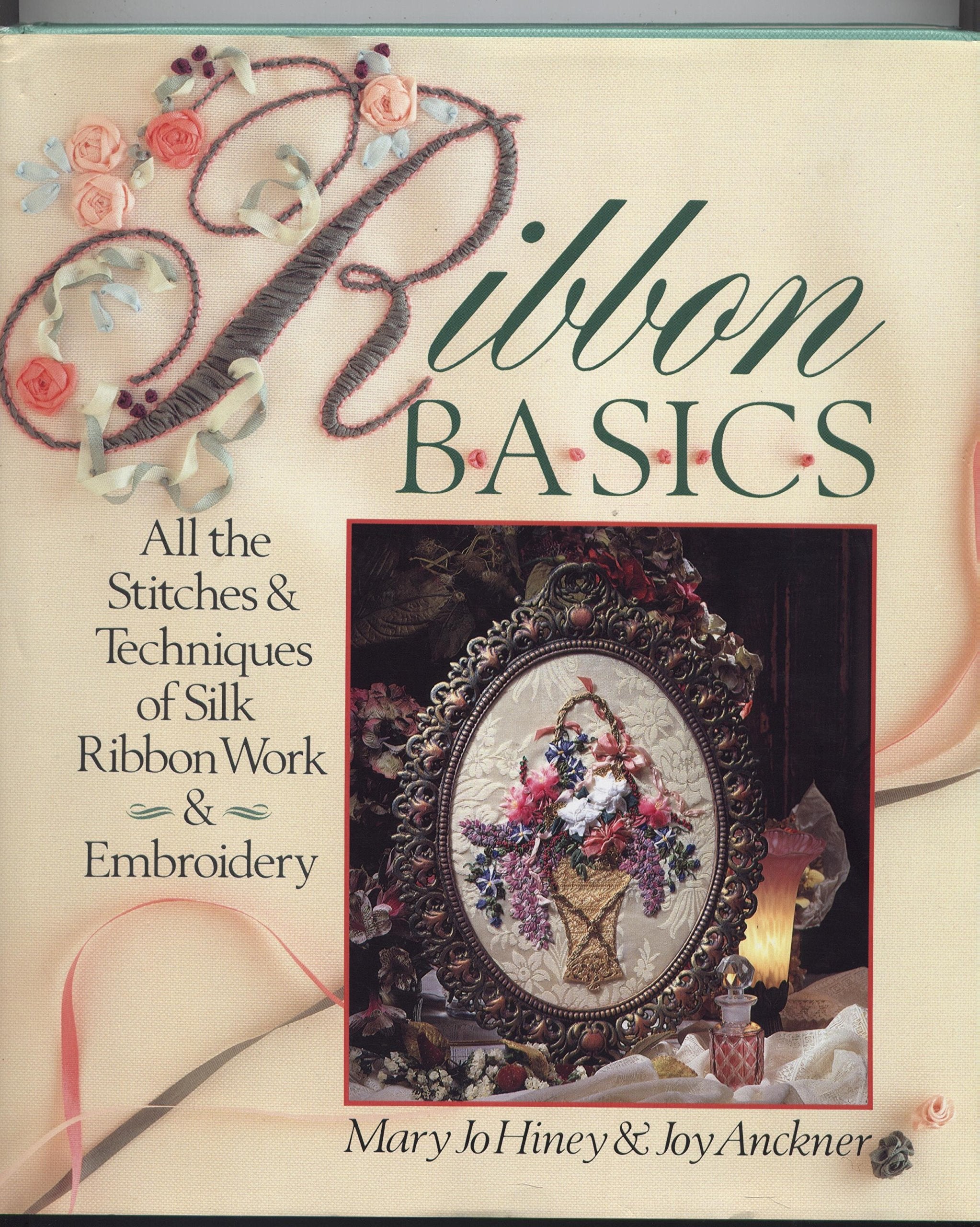Ribbon Basics: All the Stitches & Techniques of Ribbon Work & Embroidery 9780806912943