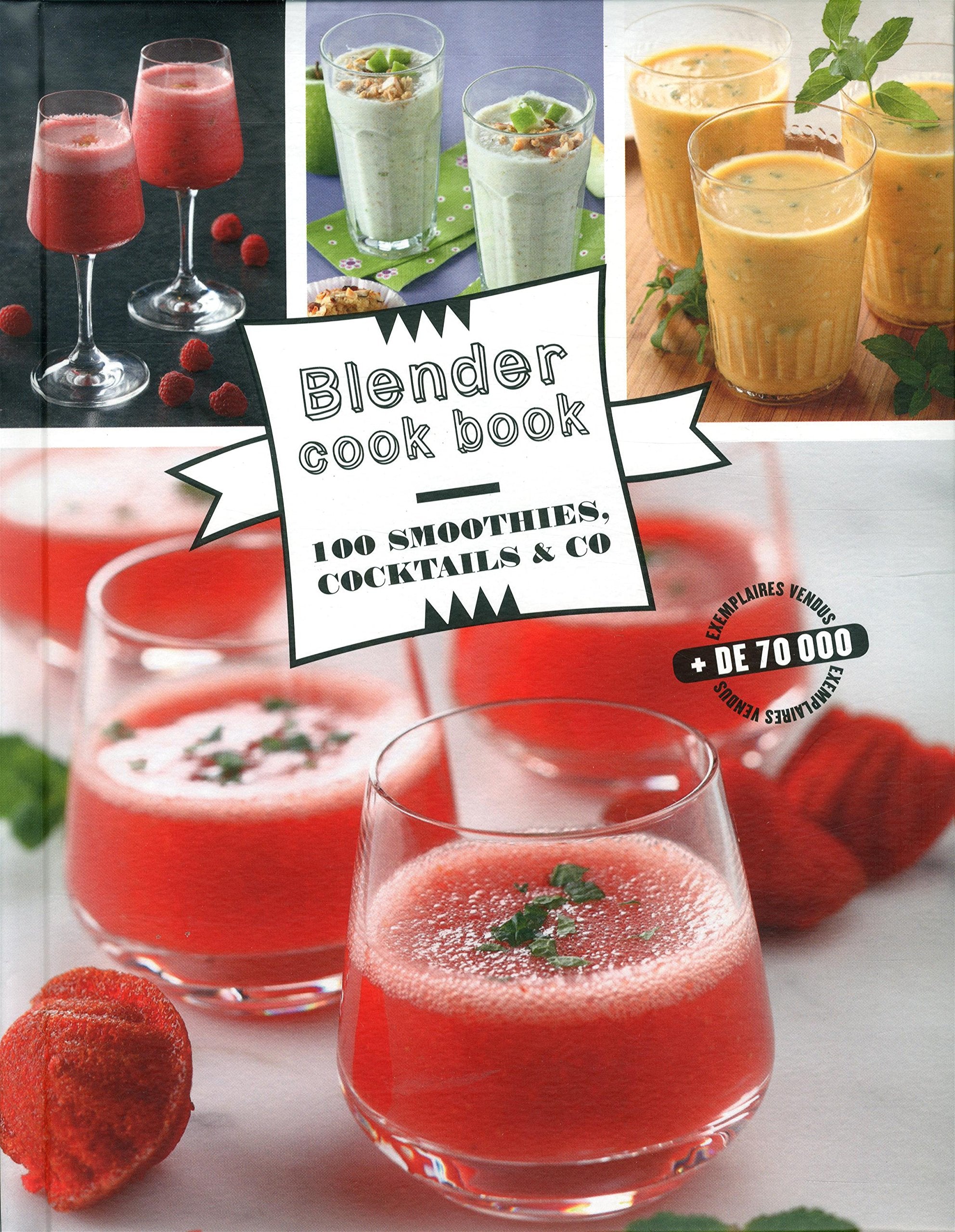 Blender cook book - 100 smoothies, cocktails & co 9782841237340