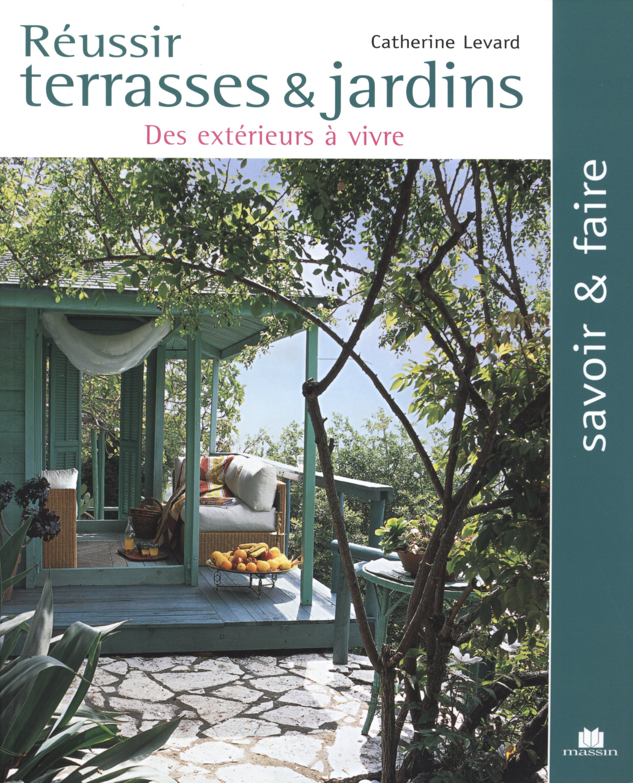 Réussir terrasses et jardins : des extérieurs à vivre 9782707205063