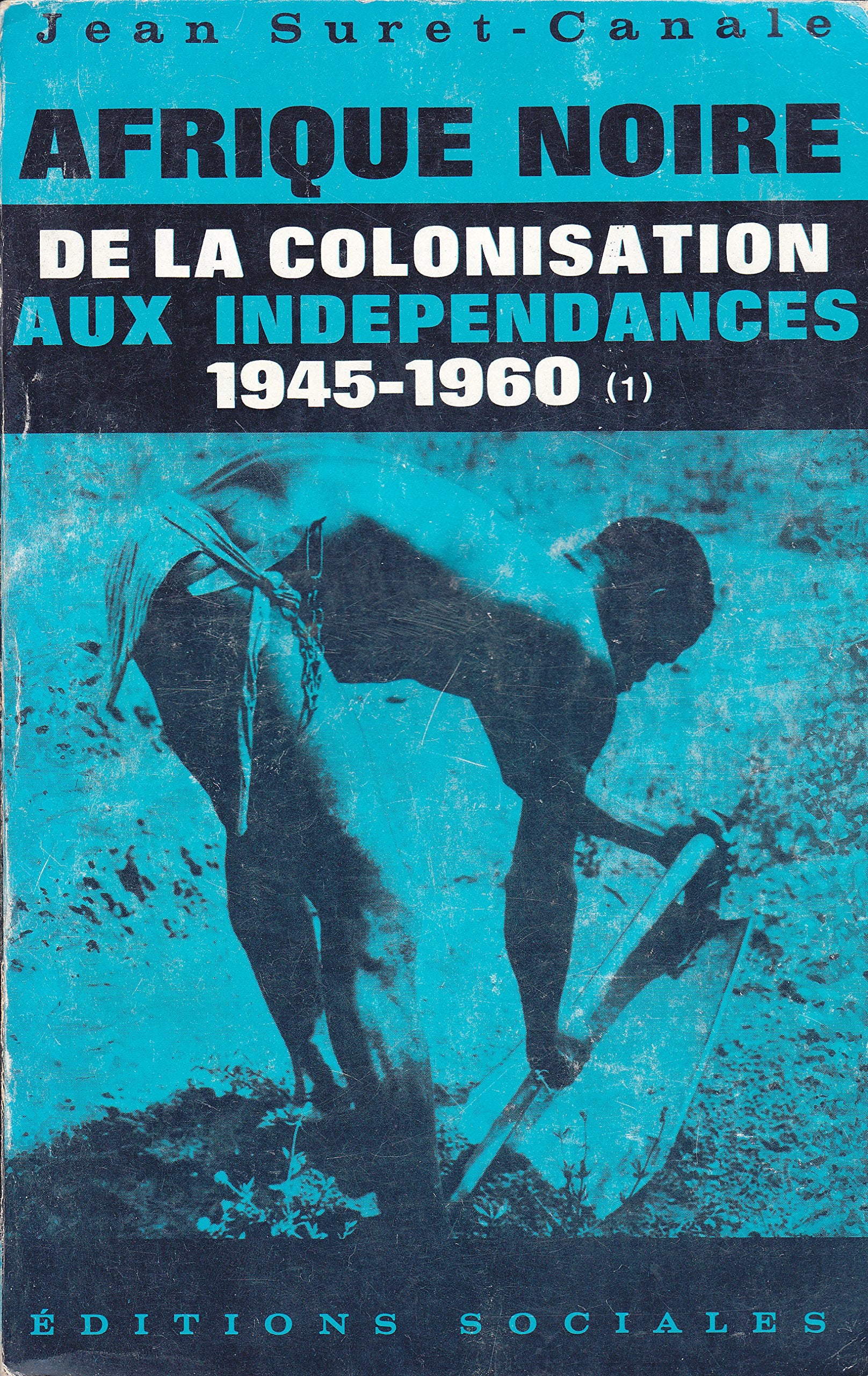 Suret-canale jean - Afrique noire, de la colonisation aux indépendances 1945-1960 tome 3 