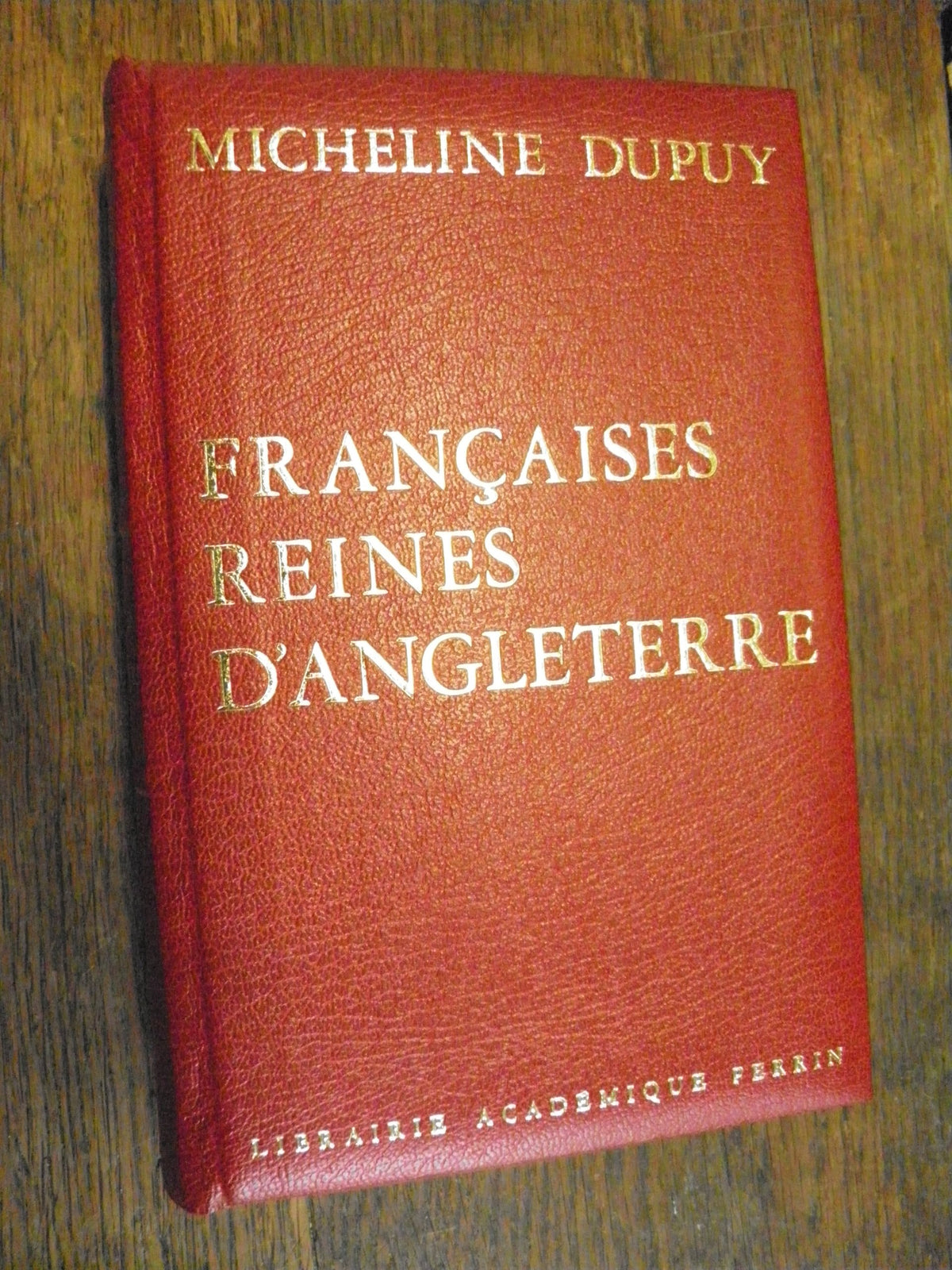 Françaises reines d'Angleterre / Micheline Dupuy éditions Librairie Académique Perrin - 1973 