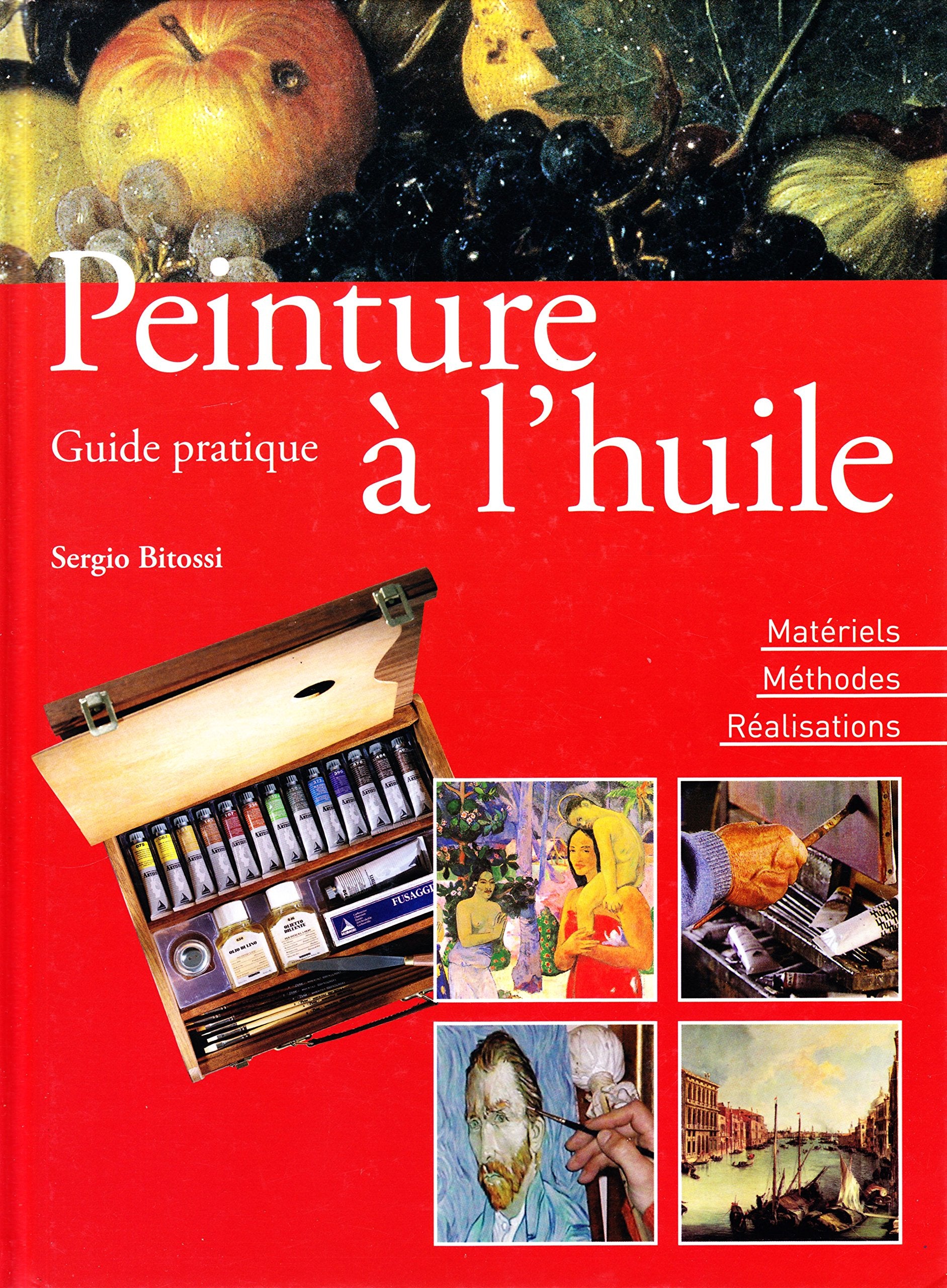 Guide pratique de peinture à l'huile : Matériels, Méthodes, réalisations 9783625130697