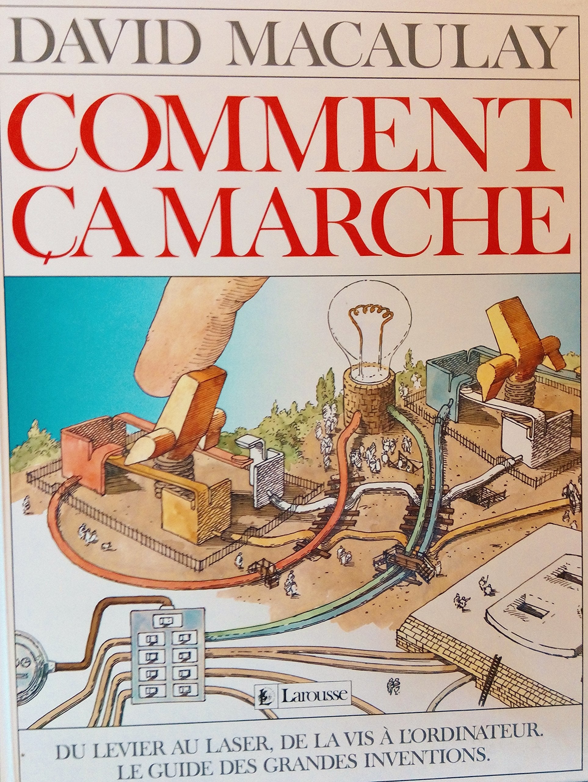 Comment ça marche : Du levier au laser, de la vis à l'ordinateur, le guide des Inventions 9782036521650