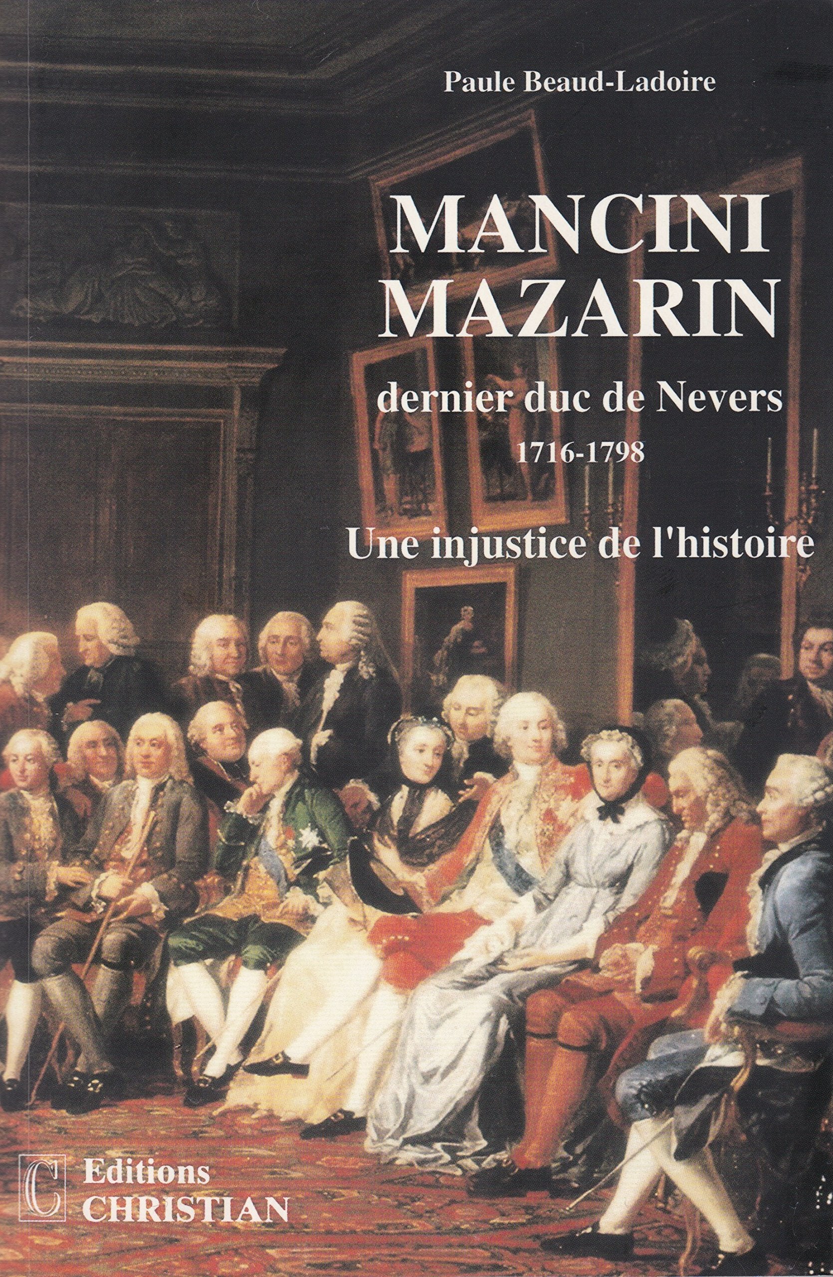 Mancini Mazarin, dernier duc de Nevers (1716-1798).: Une injustice de l'histoire 9782864960911
